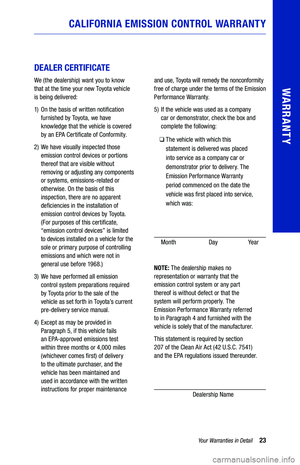 TOYOTA RAV4 HYBRID 2020 Warranties & Maintenance Guides (in English) 23Yo u r Warranties in Detail
WARRANTY
CALIFORNIA EMISSION CONTROL WARRANTY
DEALER CERTIFICATE
We (the dealership) want you to know
that at the time your new Toyo t a vehicle
is bei TOYOTA RAV4 HYBRID 2020 Warranties & Maintenance Guides (in English) 23Yo u r Warranties in Detail
WARRANTY
CALIFORNIA EMISSION CONTROL WARRANTY
DEALER CERTIFICATE
We (the dealership) want you to know
that at the time your new Toyo t a vehicle
is bei