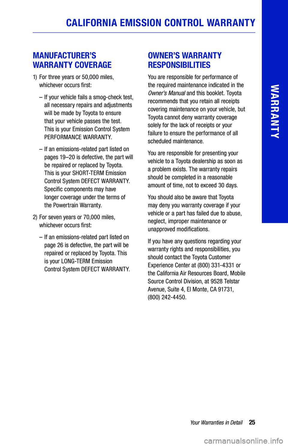 TOYOTA RAV4 HYBRID 2020  Warranties & Maintenance Guides (in English) 25Yo u r Warranties  in Detail
WARRANTY
 
MANUFACTURER’S   
WARRANTY  COVERAGE
1)   For  three  years  or 50,000  miles,  
whichever  occurs �rst:
  –    If your vehicle  fails a smog-check  test,