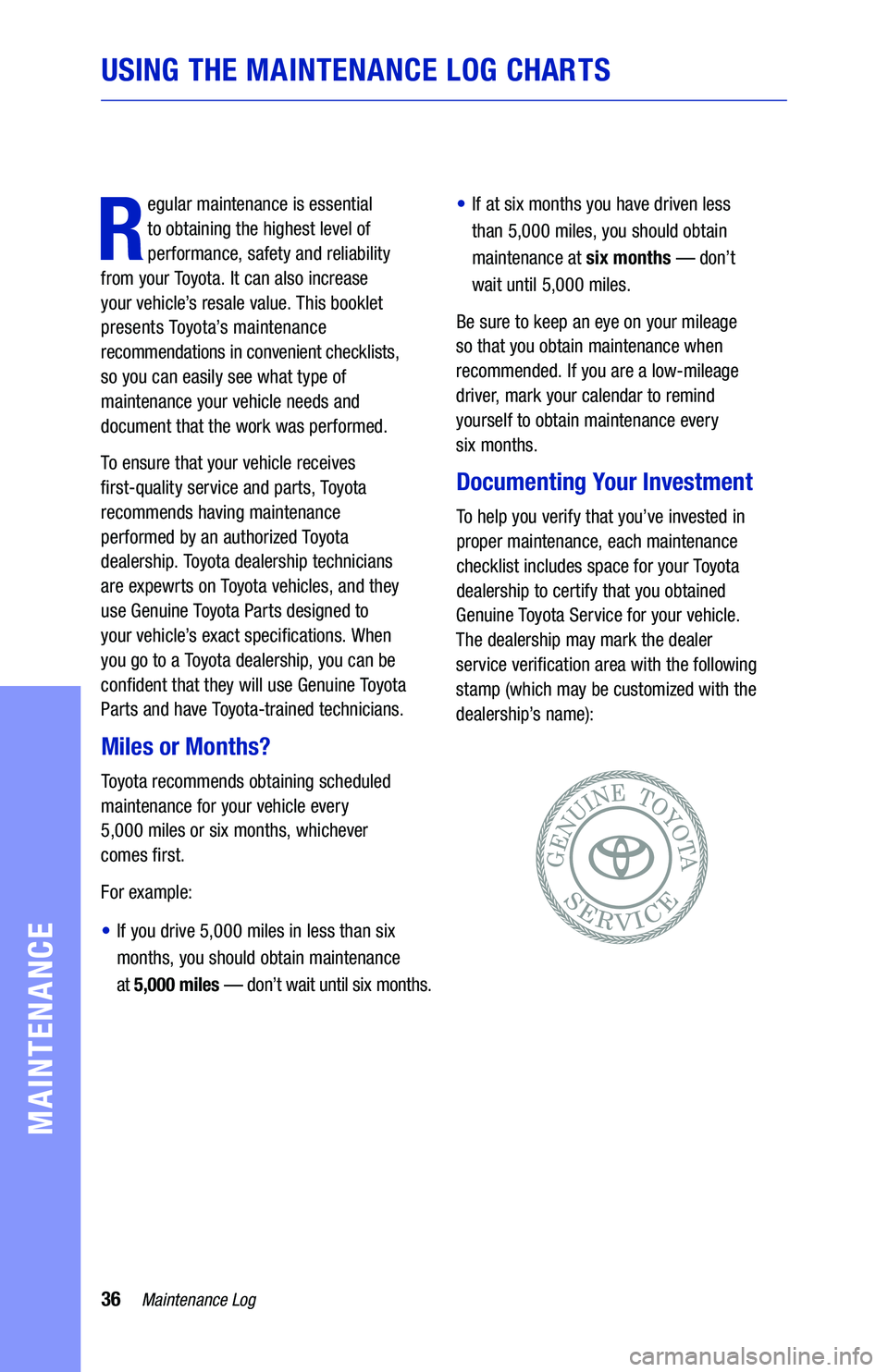 TOYOTA RAV4 HYBRID 2020  Warranties & Maintenance Guides (in English) 36Maintenance Log
USING THE MAINTENANCE  LOG CHAR TS
MAINTENANCE
R
egular  maintenance is  essential  
to  obtaining the  highest level of  
performance,  safety and reliability 
from  your  Toyo t a 
