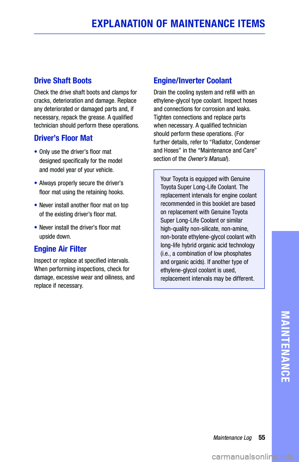 TOYOTA RAV4 HYBRID 2020  Warranties & Maintenance Guides (in English) 55Maintenance Log
MAINTENANCE
Drive Shaft Boots
Check  the drive  shaft  boots  and clamps for  
cracks,  deterioration  and damage.  Replace 
any deteriorated or  damaged parts and, if 
necessary,  r