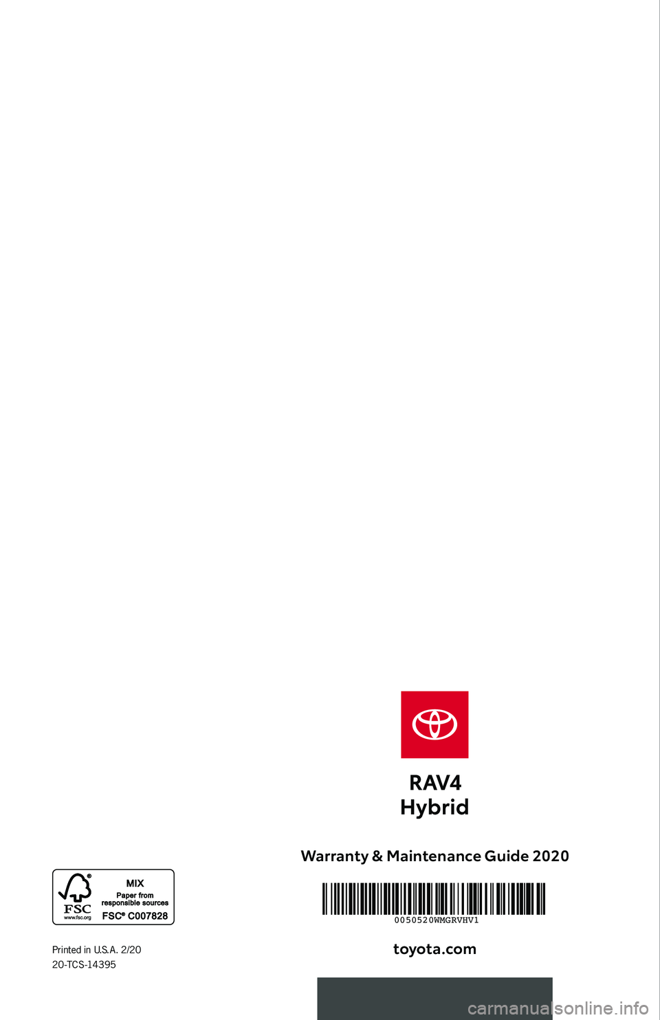 TOYOTA RAV4 HYBRID 2020  Warranties & Maintenance Guides (in English) Warranty & Maintenance  Guide 2020
toyota.co\f
2020 WARRANT Y &
MAINTENANCE 
GUIDEPrinted  in U. S. A .  2/20 
2 0 -T C S -14 3 9 5
 0050520WMGRVHV1 