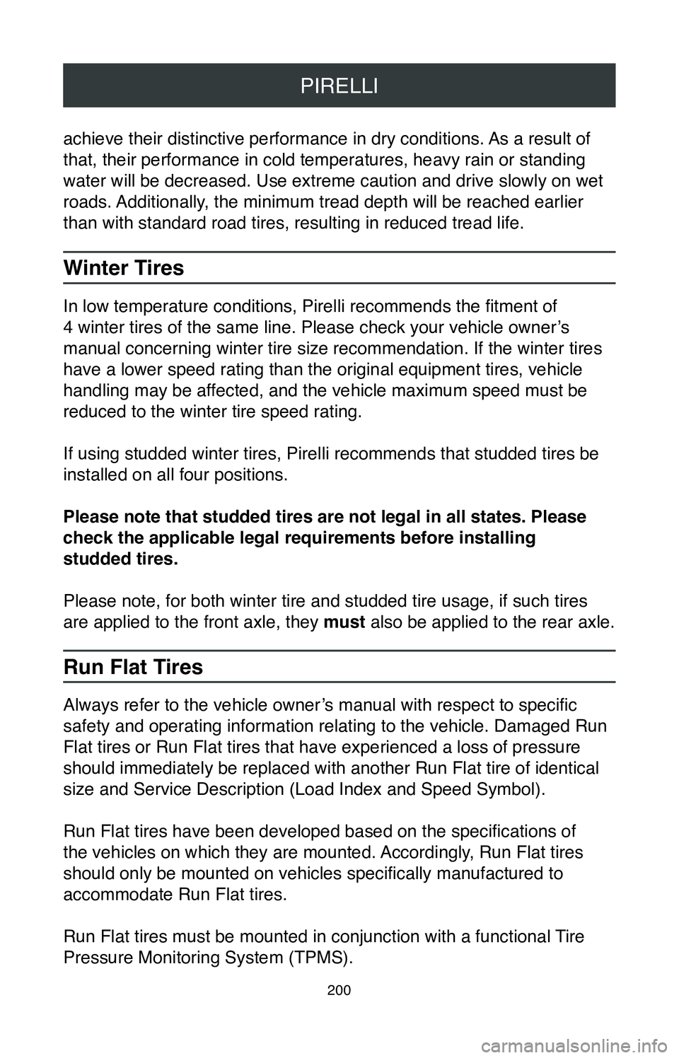 TOYOTA RAV4 HYBRID 2020  Warranties & Maintenance Guides (in English) PIRELLI
200
achieve their distinctive performance in dry conditions. As a result of 
that, their performance in cold temperatures, heavy rain or standing 
water will be decreased. Use extreme caution 