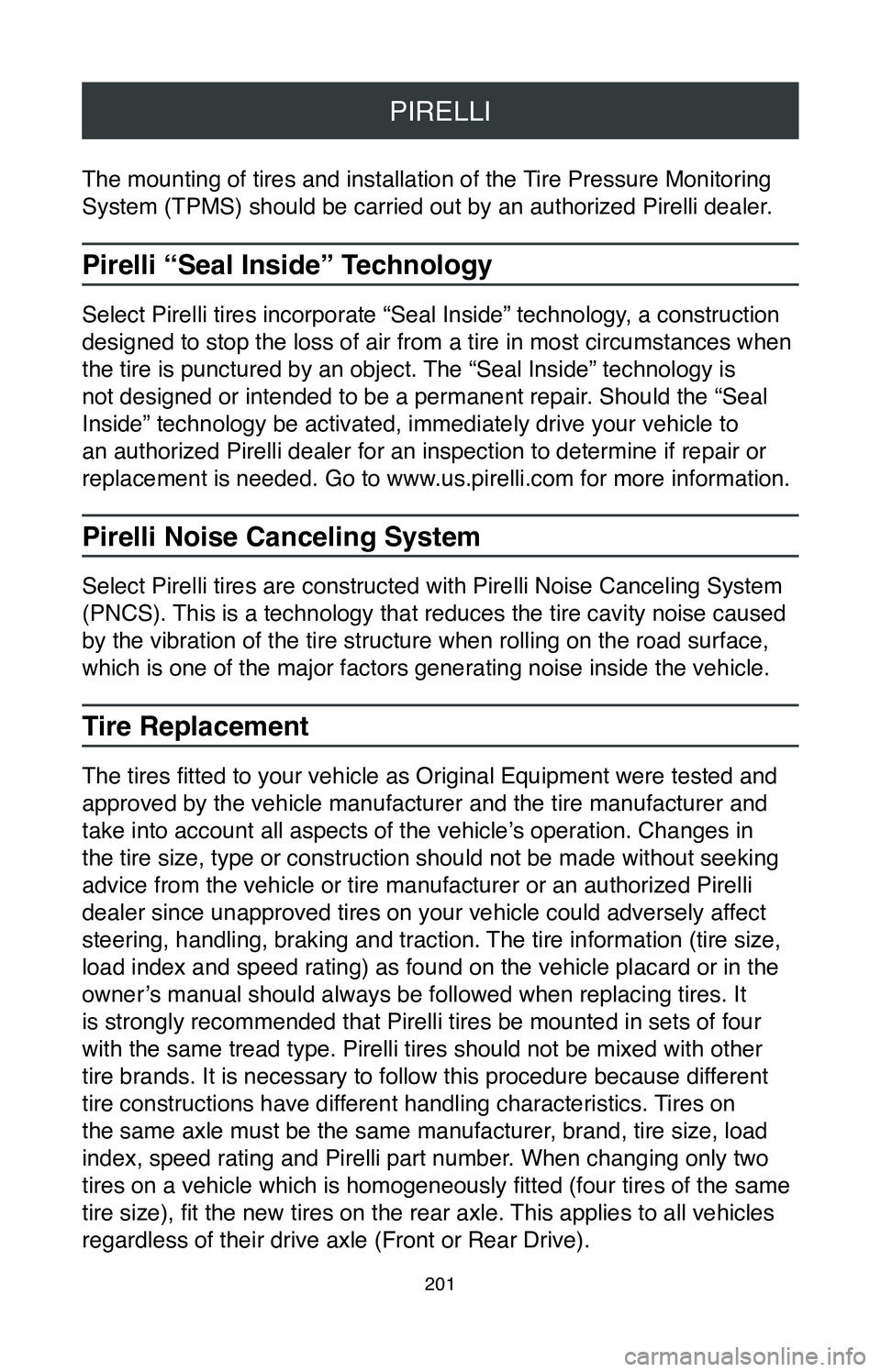 TOYOTA RAV4 HYBRID 2020  Warranties & Maintenance Guides (in English) PIRELLI
201
The mounting of tires and installation of the Tire Pressure Monitoring 
System (TPMS) should be carried out by an authorized Pirelli dealer.
Pirelli “Seal Inside” Technology
Select Pir