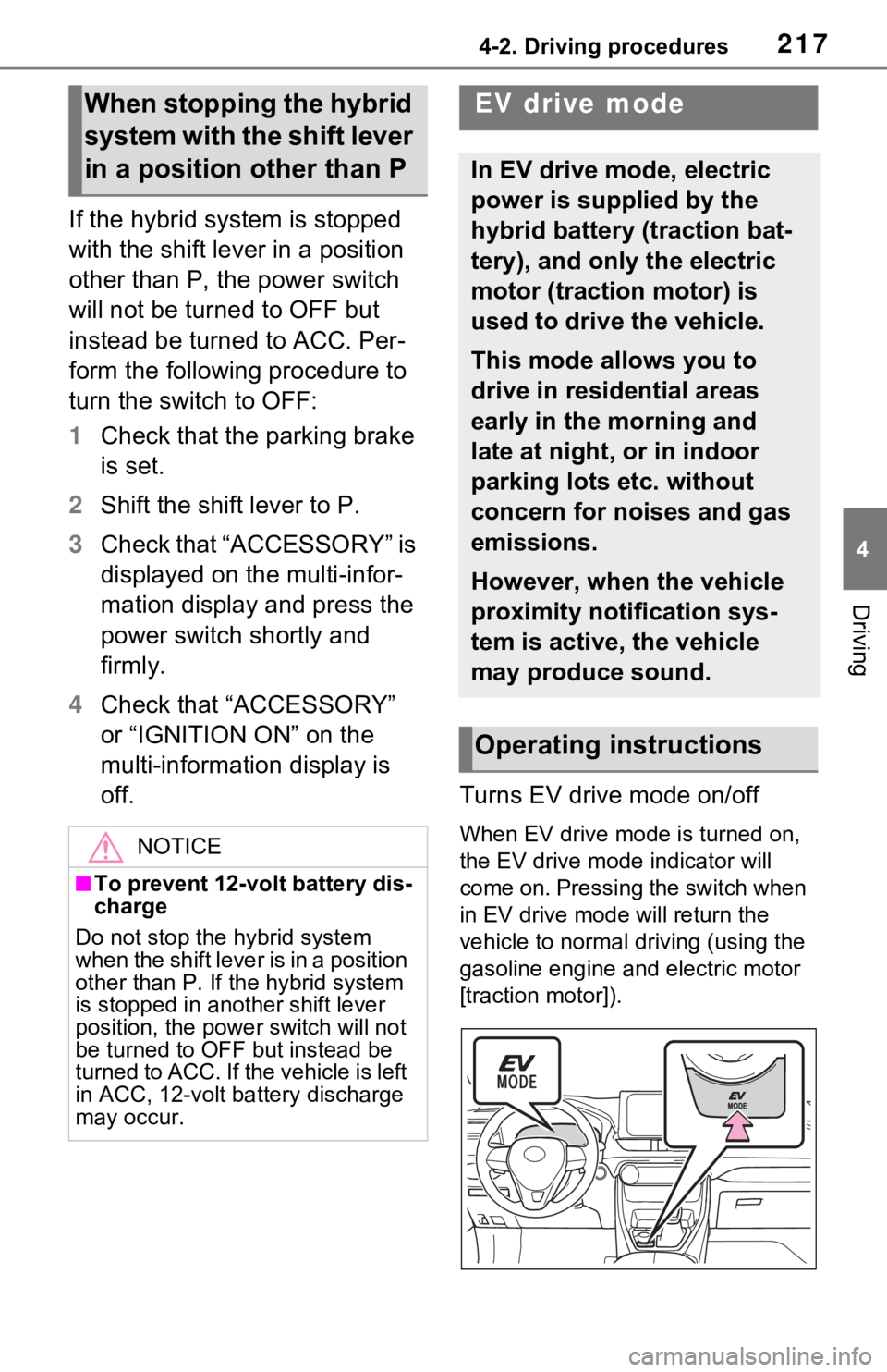 TOYOTA RAV4 HYBRID 2021 Owners Manual (in English) 2174-2. Driving procedures
4
Driving
If the hybrid system is stopped
with the shift lever in a position
other than P, the power switch
will not be turned to OFF but
instead be turned to ACC. Per-
TOYOTA RAV4 HYBRID 2021 Owners Manual (in English) 2174-2. Driving procedures
4
Driving
If the hybrid system is stopped
with the shift lever in a position
other than P, the power switch
will not be turned to OFF but
instead be turned to ACC. Per-