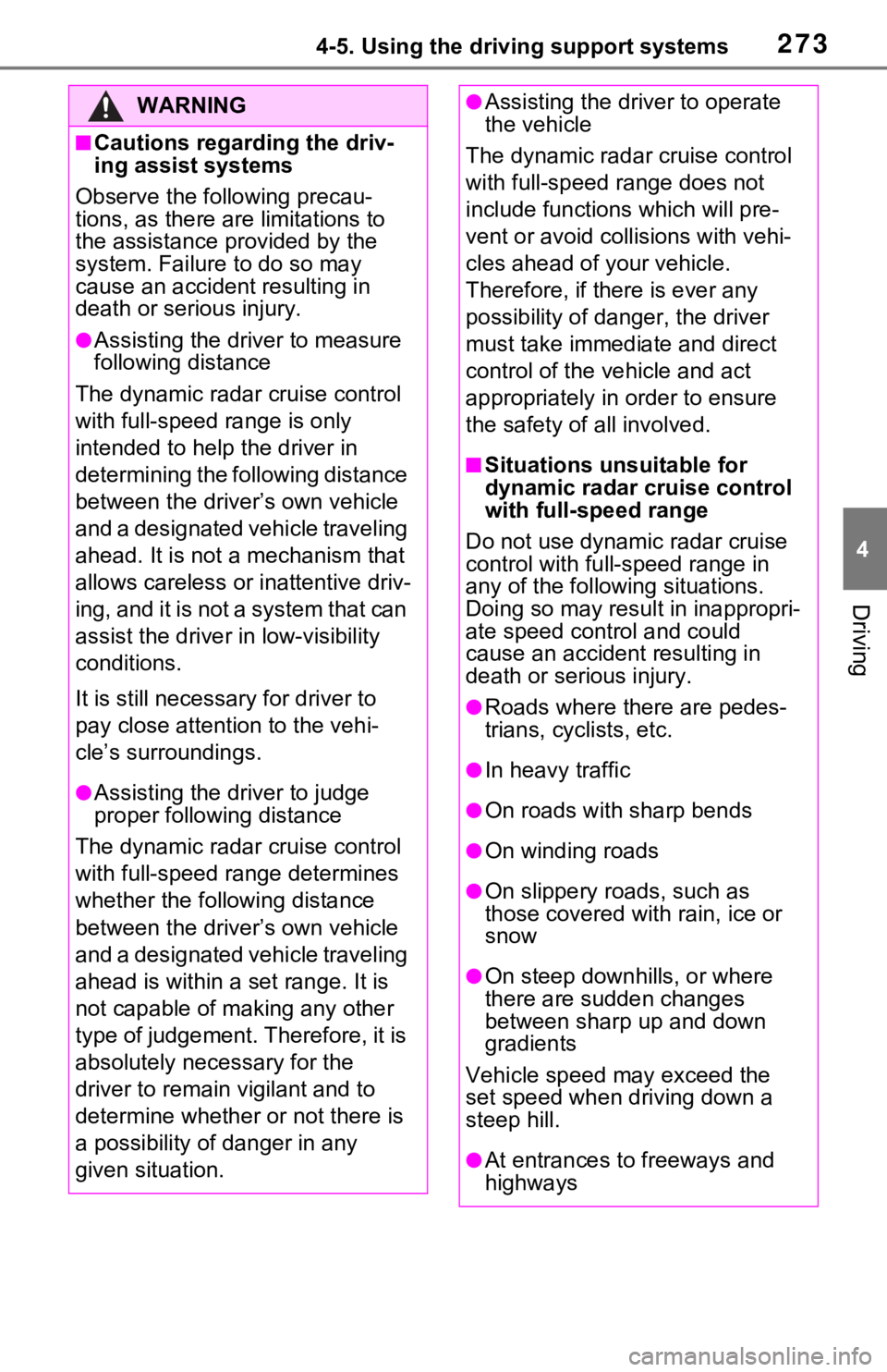 TOYOTA RAV4 HYBRID 2021  Owners Manual (in English) 2734-5. Using the driving support systems
4
Driving
WARNING
■Cautions regarding the driv-
ing assist systems
Observe the following precau-
tions, as there are limitations to 
the assistance provided