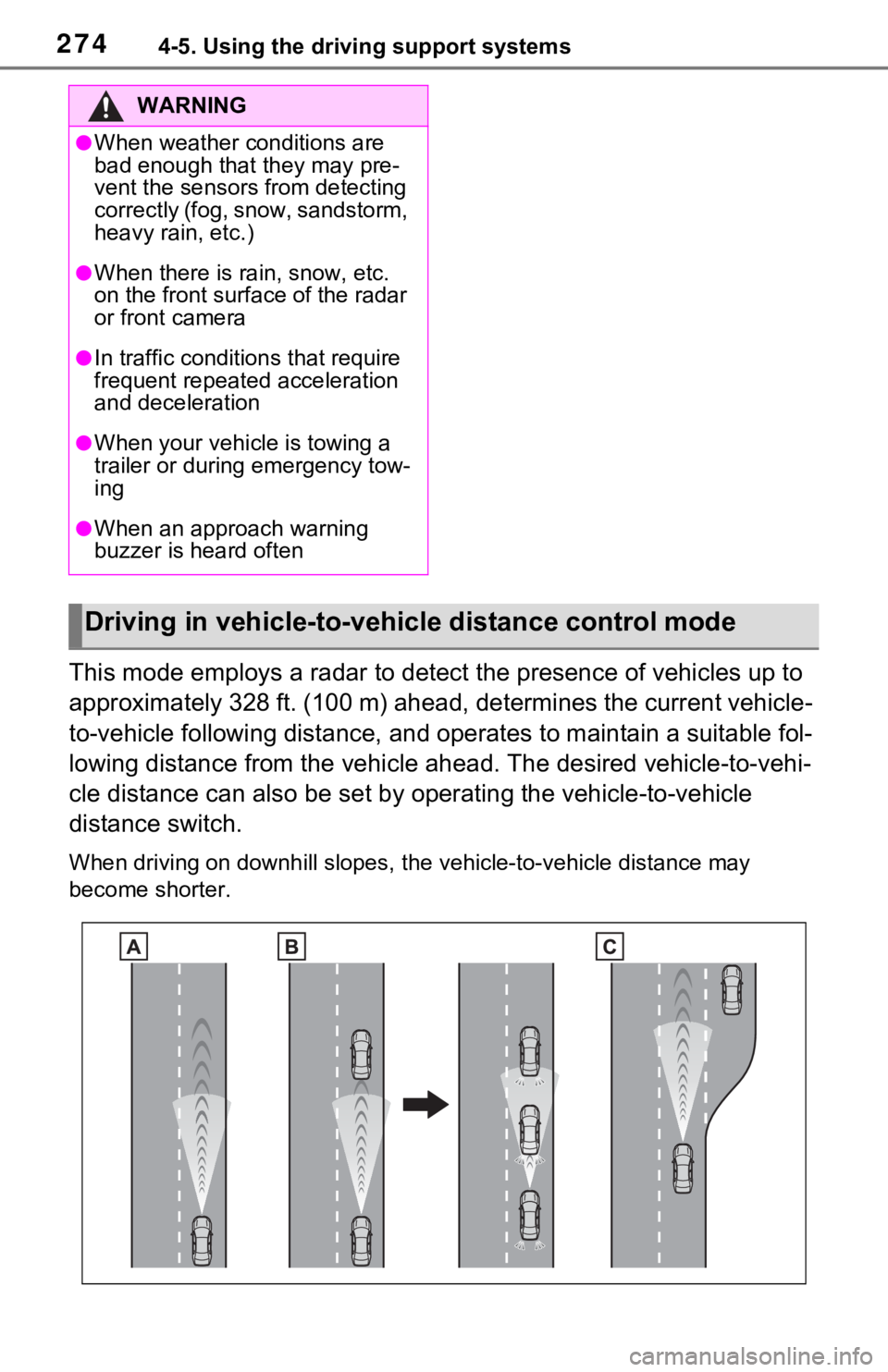 TOYOTA RAV4 HYBRID 2021  Owners Manual (in English) 2744-5. Using the driving support systems
This mode employs a radar to detect the presence of vehicles up to 
approximately 328 ft. (100 m) ahead, determines the current vehicle-
to-vehicle following 