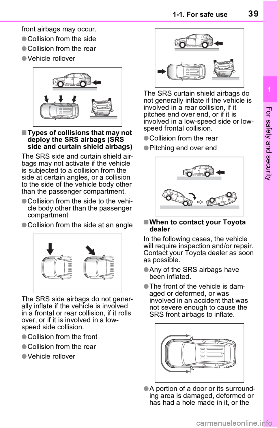 TOYOTA RAV4 HYBRID 2021 (in English) Owners Guide 391-1. For safe use
1
For safety and security
front airbags may occur.
●Collision from the side
●Collision from the rear
●Vehicle rollover
■Types of collisions that may not
deploy the SRS ai TOYOTA RAV4 HYBRID 2021 (in English) Owners Guide 391-1. For safe use
1
For safety and security
front airbags may occur.
●Collision from the side
●Collision from the rear
●Vehicle rollover
■Types of collisions that may not
deploy the SRS ai
