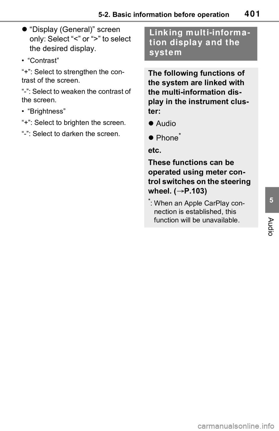 TOYOTA RAV4 HYBRID 2021  Owners Manual (in English) 4015-2. Basic information before operation
5
Audio
“Display (General)” screen 
only: Select “<” or “>” to select 
the desired display.
• “Contrast”
“+”: Select to strengthen t