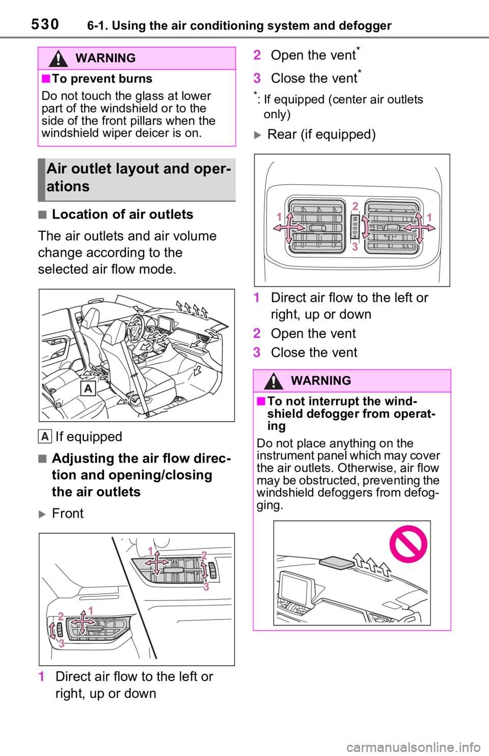 TOYOTA RAV4 HYBRID 2021 Owners Manual (in English) 5306-1. Using the air conditioning system and defogger
■Location of air outlets
The air outlets and air volume
change according to the
selected air flow mode.
If equipped
■Adjusting the air flow TOYOTA RAV4 HYBRID 2021 Owners Manual (in English) 5306-1. Using the air conditioning system and defogger
■Location of air outlets
The air outlets and air volume
change according to the
selected air flow mode.
If equipped
■Adjusting the air flow