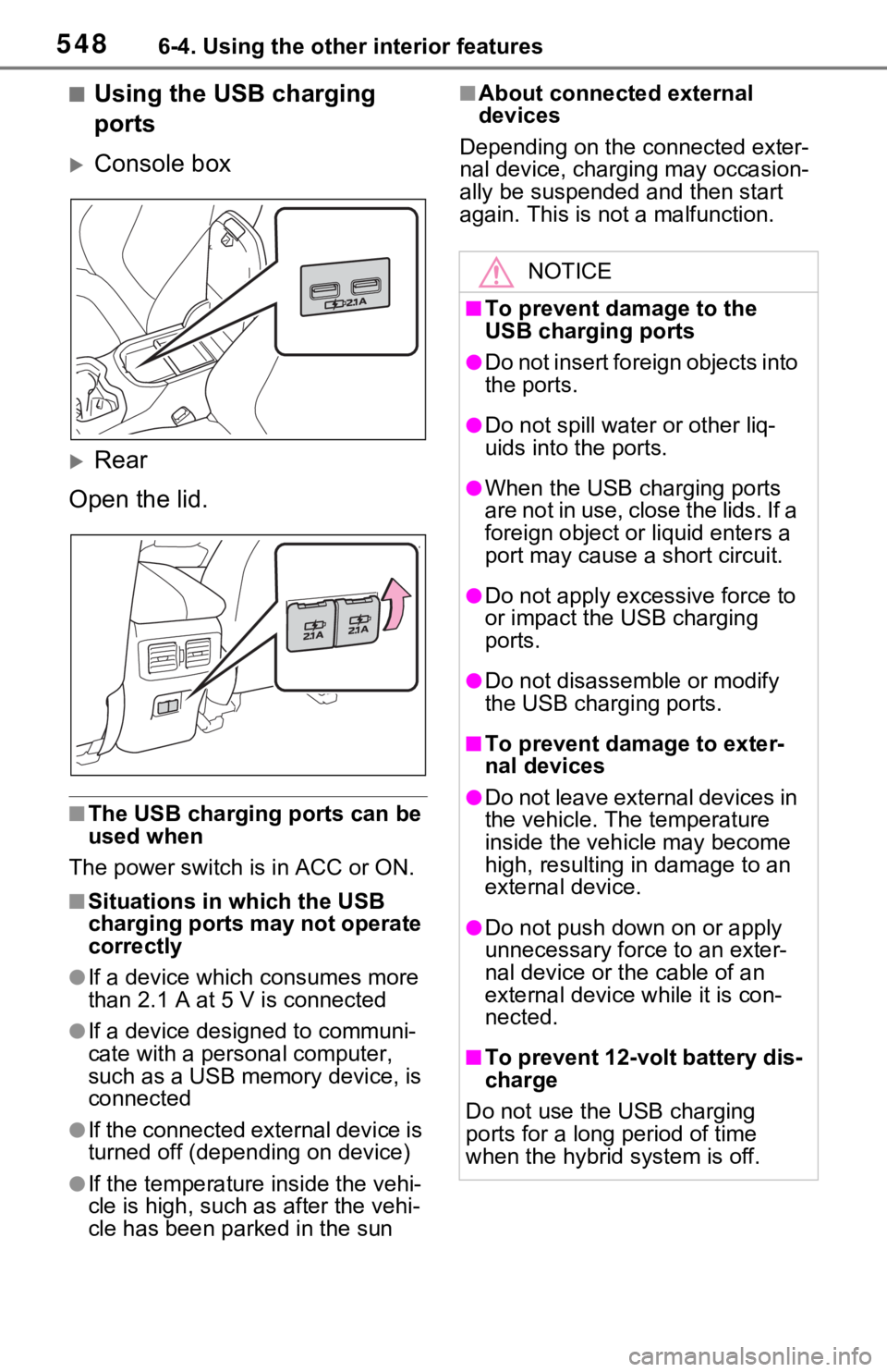TOYOTA RAV4 HYBRID 2021 Owners Manual (in English) 5486-4. Using the other interior features
■Using the USB charging
ports
Console box
Rear
Open the lid.
■The USB charging ports can be
used when
The power switch i s in ACC or ON.
■Situat TOYOTA RAV4 HYBRID 2021 Owners Manual (in English) 5486-4. Using the other interior features
■Using the USB charging
ports
Console box
Rear
Open the lid.
■The USB charging ports can be
used when
The power switch i s in ACC or ON.
■Situat