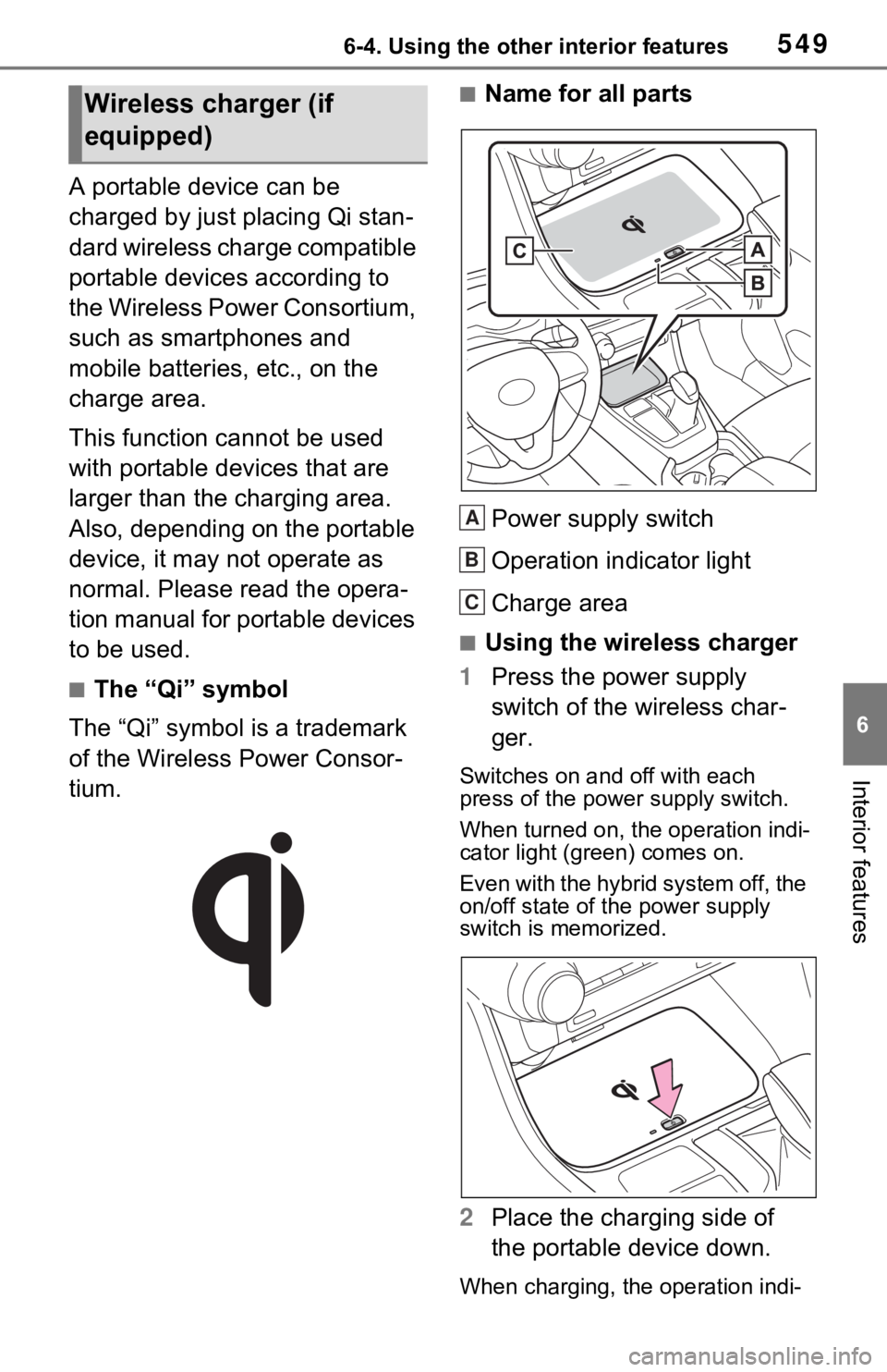 TOYOTA RAV4 HYBRID 2021 Owners Manual (in English) 5496-4. Using the other interior features
6
Interior features
A portable device can be
charged by just placing Qi stan-
dard wireless charge compatible
portable devices according to
the Wireless Po TOYOTA RAV4 HYBRID 2021 Owners Manual (in English) 5496-4. Using the other interior features
6
Interior features
A portable device can be
charged by just placing Qi stan-
dard wireless charge compatible
portable devices according to
the Wireless Po