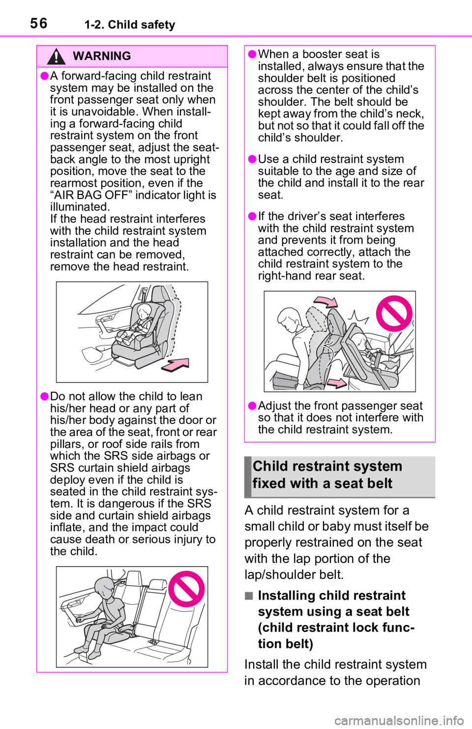 TOYOTA RAV4 HYBRID 2021  Owners Manual (in English) 561-2. Child safety
A child restraint system for a 
small child or baby must itself be 
properly restrained on the seat 
with the lap portion of the 
lap/shoulder belt.
■Installing child restraint 

