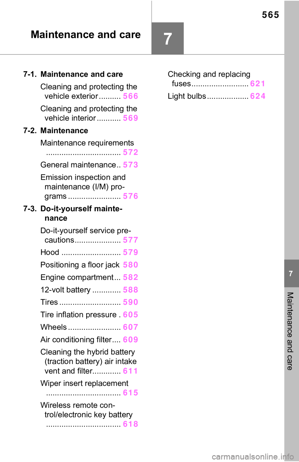 TOYOTA RAV4 HYBRID 2021 Owners Manual (in English) 565
7
7
Maintenance and care
Maintenance and care
7-1. Maintenance and careCleaning and protecting the vehicle exterior .......... 566
Cleaning and protecting the vehicle interior ........... 569
7-2 TOYOTA RAV4 HYBRID 2021 Owners Manual (in English) 565
7
7
Maintenance and care
Maintenance and care
7-1. Maintenance and careCleaning and protecting the vehicle exterior .......... 566
Cleaning and protecting the vehicle interior ........... 569
7-2
