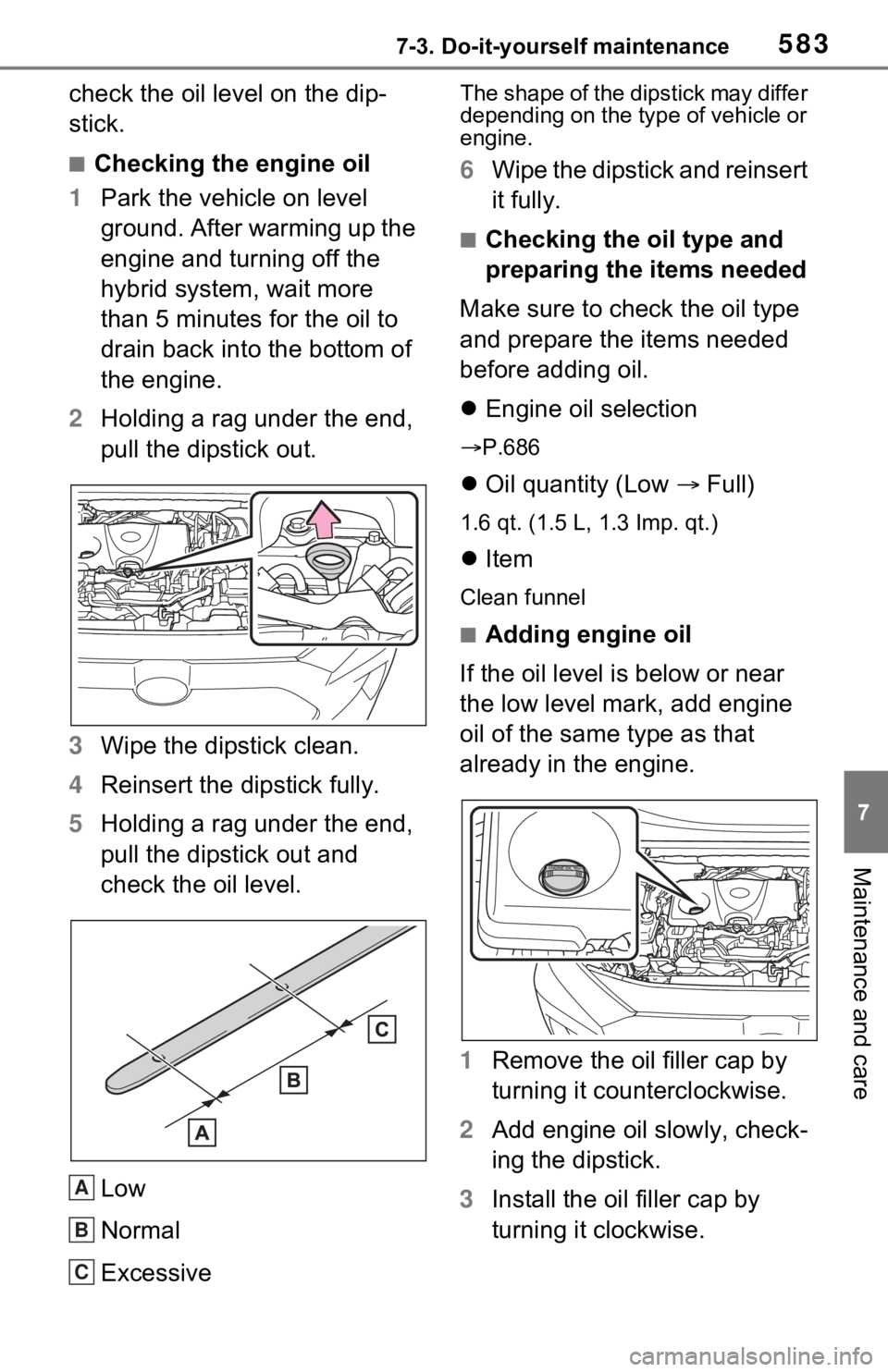 TOYOTA RAV4 HYBRID 2021  Owners Manual (in English) 5837-3. Do-it-yourself maintenance
7
Maintenance and care
check the oil level on the dip-
stick.
■Checking the engine oil
1 Park the vehicle on level 
ground. After warming up the 
engine and turnin