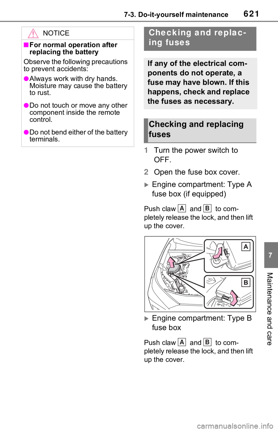 TOYOTA RAV4 HYBRID 2021  Owners Manual (in English) 6217-3. Do-it-yourself maintenance
7
Maintenance and care
1Turn the power switch to 
OFF.
2 Open the fuse box cover.
Engine compartment: Type A 
fuse box (if equipped)
Push claw   and   to com-
ple