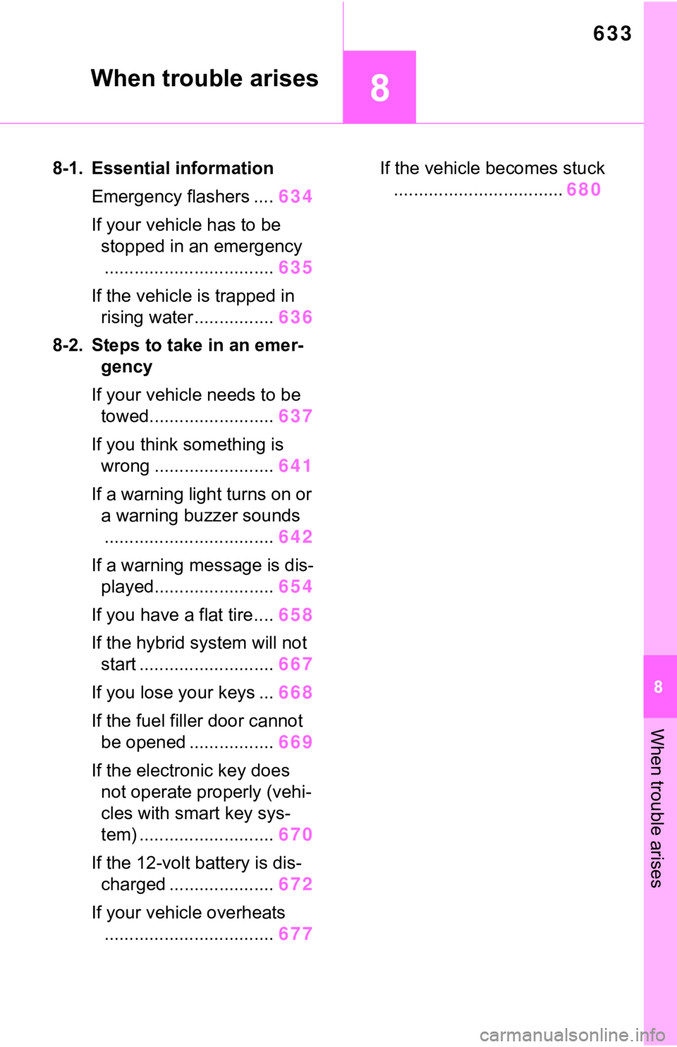 TOYOTA RAV4 HYBRID 2021 Owners Manual (in English) 633
8
8
When trouble arises
When trouble arises
8-1. Essential informationEmergency flashers .... 634
If your vehicle has to be stopped in an emergency
.................................. 635
If the v TOYOTA RAV4 HYBRID 2021 Owners Manual (in English) 633
8
8
When trouble arises
When trouble arises
8-1. Essential informationEmergency flashers .... 634
If your vehicle has to be stopped in an emergency
.................................. 635
If the v