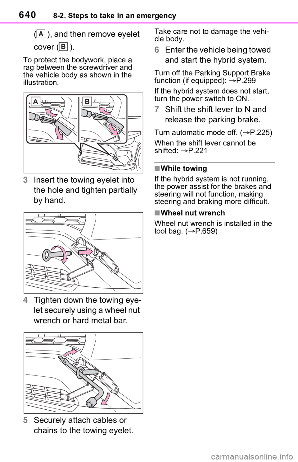 TOYOTA RAV4 HYBRID 2021  Owners Manual (in English) 6408-2. Steps to take in an emergency
( ), and then remove eyelet 
cover ( ).
To protect the bodywork, place a 
rag between the screwdriver and 
the vehicle body as shown in the 
illustration.
3Insert