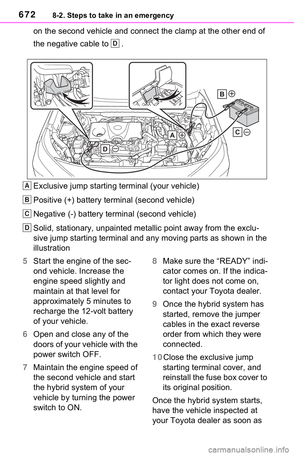 TOYOTA RAV4 HYBRID 2021 Owners Manual (in English) 6728-2. Steps to take in an emergency
on the second vehicle and connect the clamp at the other end of
the negative cable to .
Exclusive jump starting terminal (your vehicle)
Positive (+) battery ter TOYOTA RAV4 HYBRID 2021 Owners Manual (in English) 6728-2. Steps to take in an emergency
on the second vehicle and connect the clamp at the other end of
the negative cable to .
Exclusive jump starting terminal (your vehicle)
Positive (+) battery ter