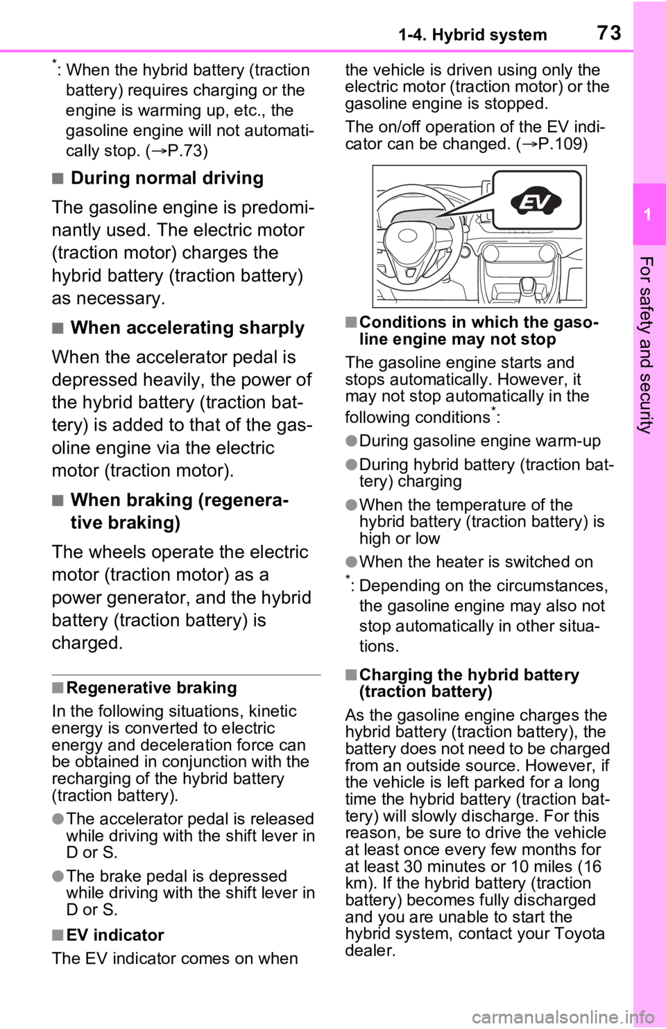 TOYOTA RAV4 HYBRID 2021 (in English) Manual PDF 731-4. Hybrid system
1
For safety and security
*: When the hybrid battery (traction battery) requires charging or the
engine is warming up, etc., the
gasoline engine will not automati-
cally stop. ( TOYOTA RAV4 HYBRID 2021 (in English) Manual PDF 731-4. Hybrid system
1
For safety and security
*: When the hybrid battery (traction battery) requires charging or the
engine is warming up, etc., the
gasoline engine will not automati-
cally stop. (