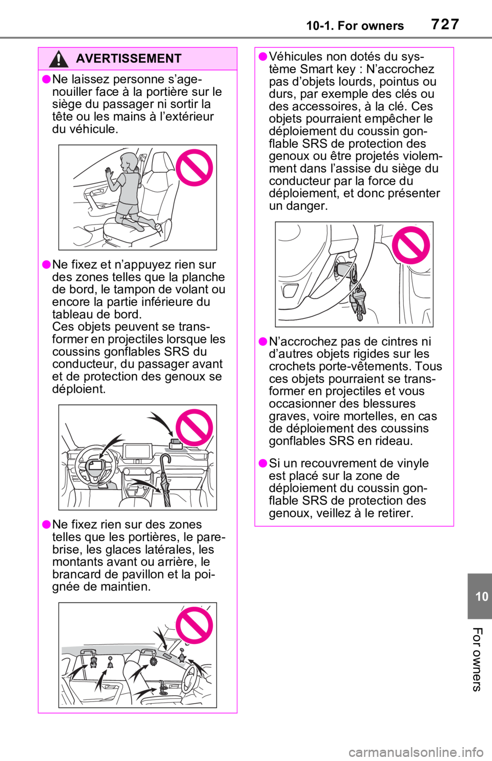 TOYOTA RAV4 HYBRID 2021 Owners Manual (in English) 72710-1. For owners
10
For owners
AVERTISSEMENT
●Ne laissez personne s’age-
nouiller face à la portière sur le
siège du passager ni sortir la
tête ou les main s à l’extérieur
du véhicu TOYOTA RAV4 HYBRID 2021 Owners Manual (in English) 72710-1. For owners
10
For owners
AVERTISSEMENT
●Ne laissez personne s’age-
nouiller face à la portière sur le
siège du passager ni sortir la
tête ou les main s à l’extérieur
du véhicu