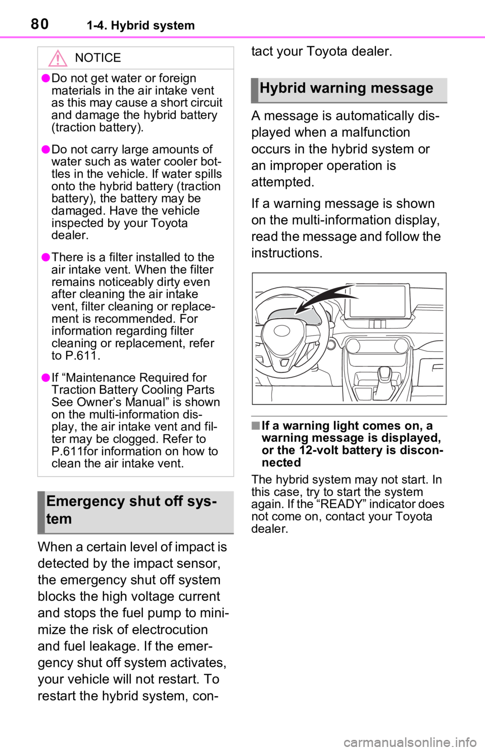 TOYOTA RAV4 HYBRID 2021 (in English) Manual PDF 801-4. Hybrid system
When a certain level of impact is
detected by the impact sensor,
the emergency shut off system
blocks the high voltage current
and stops the fuel pump to mini-
mize the risk o TOYOTA RAV4 HYBRID 2021 (in English) Manual PDF 801-4. Hybrid system
When a certain level of impact is
detected by the impact sensor,
the emergency shut off system
blocks the high voltage current
and stops the fuel pump to mini-
mize the risk o