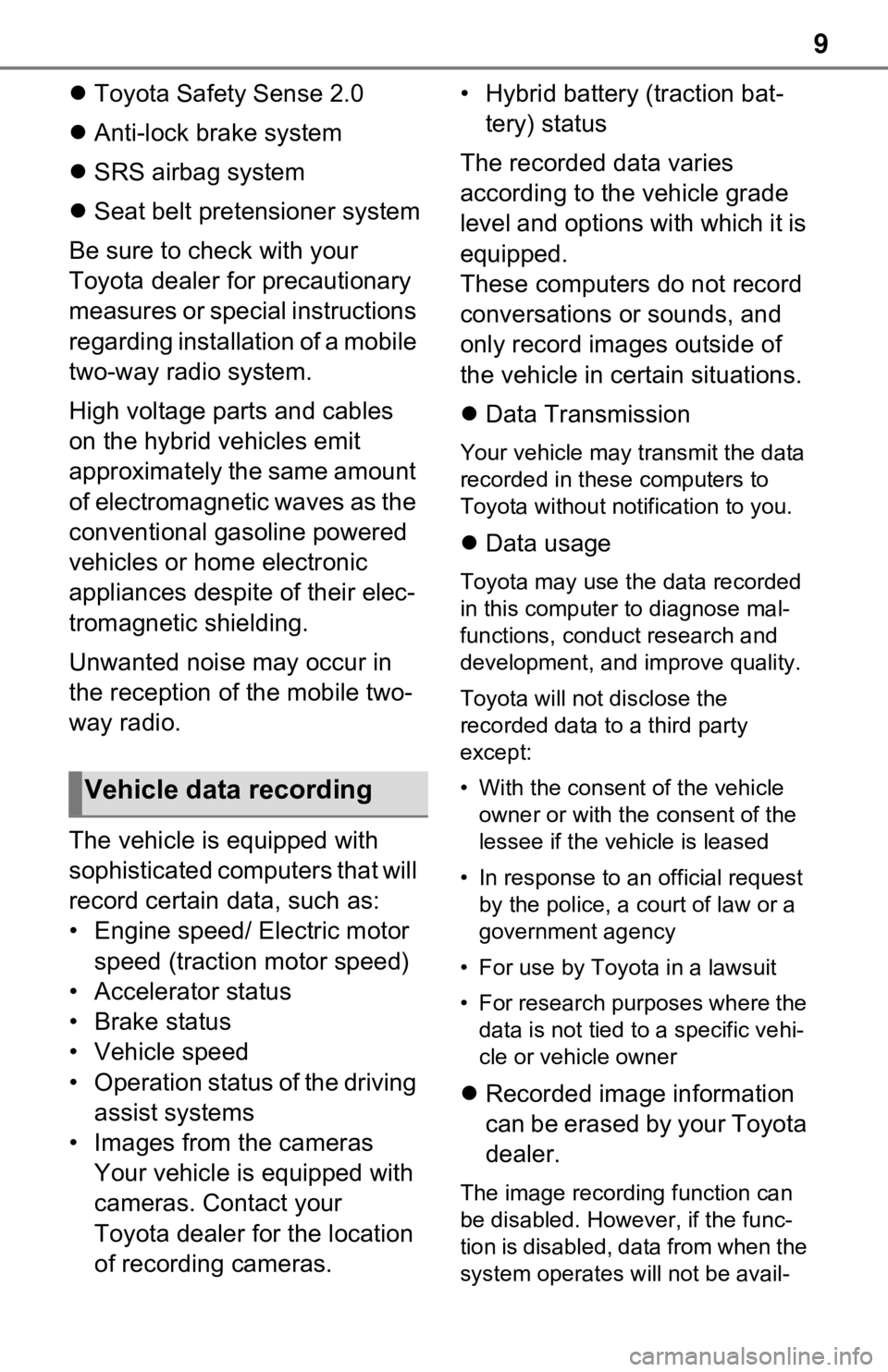 TOYOTA RAV4 HYBRID 2021  Owners Manual (in English) 9
Toyota Safety Sense 2.0
 Anti-lock brake system
 SRS airbag system
 Seat belt pretensioner system
Be sure to check with your 
Toyota dealer for precautionary 
measures or special instruc