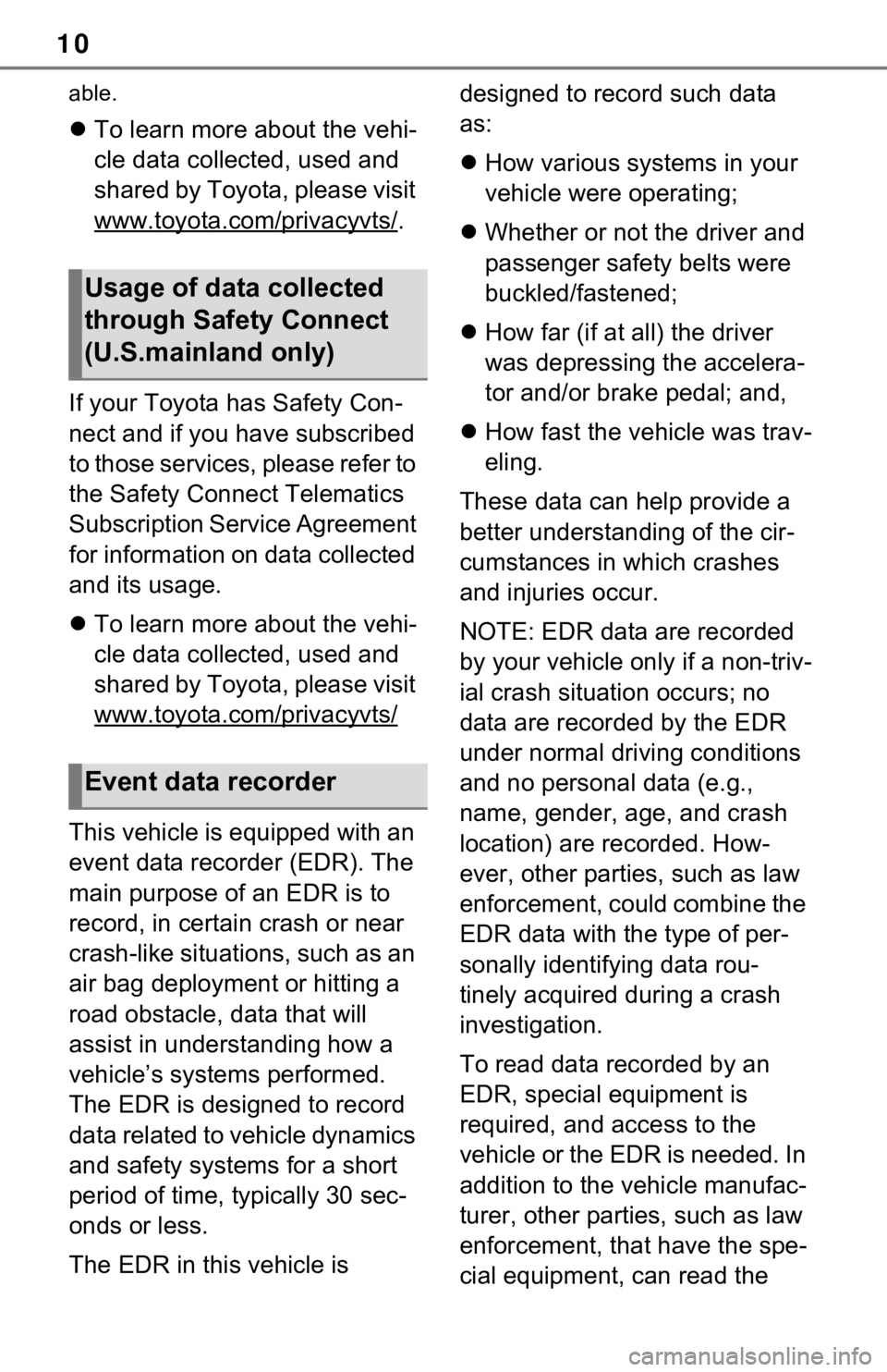 TOYOTA RAV4 HYBRID 2021  Owners Manual (in English) 10
able.
To learn more about the vehi-
cle data collected, used and 
shared by Toyota, please visit 
www.toyota.com/privacyvts/
.
If your Toyota has Safety Con-
nect and if you have subscribed 
to 