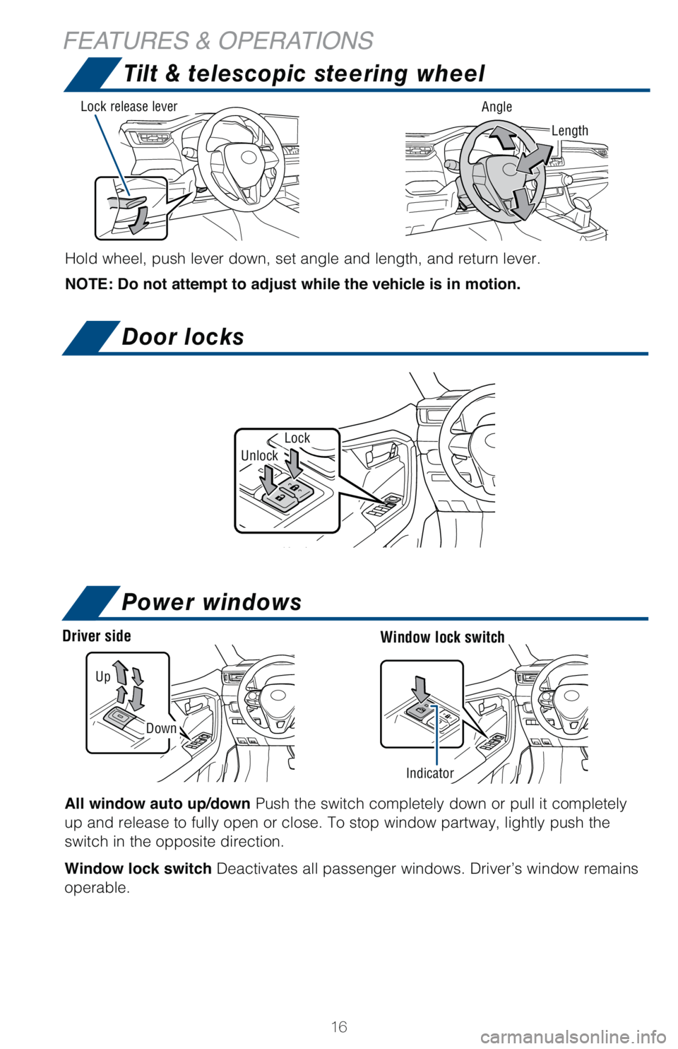 TOYOTA RAV4 HYBRID 2021   (in English) User Guide 16
Indicator
Tilt & telescopic steering wheel
Hold wheel, push lever down, set angle and length, and return lever.
   
 
NOTE: Do not attempt to adjust while the vehicle is in motion.
Length
Lock rele