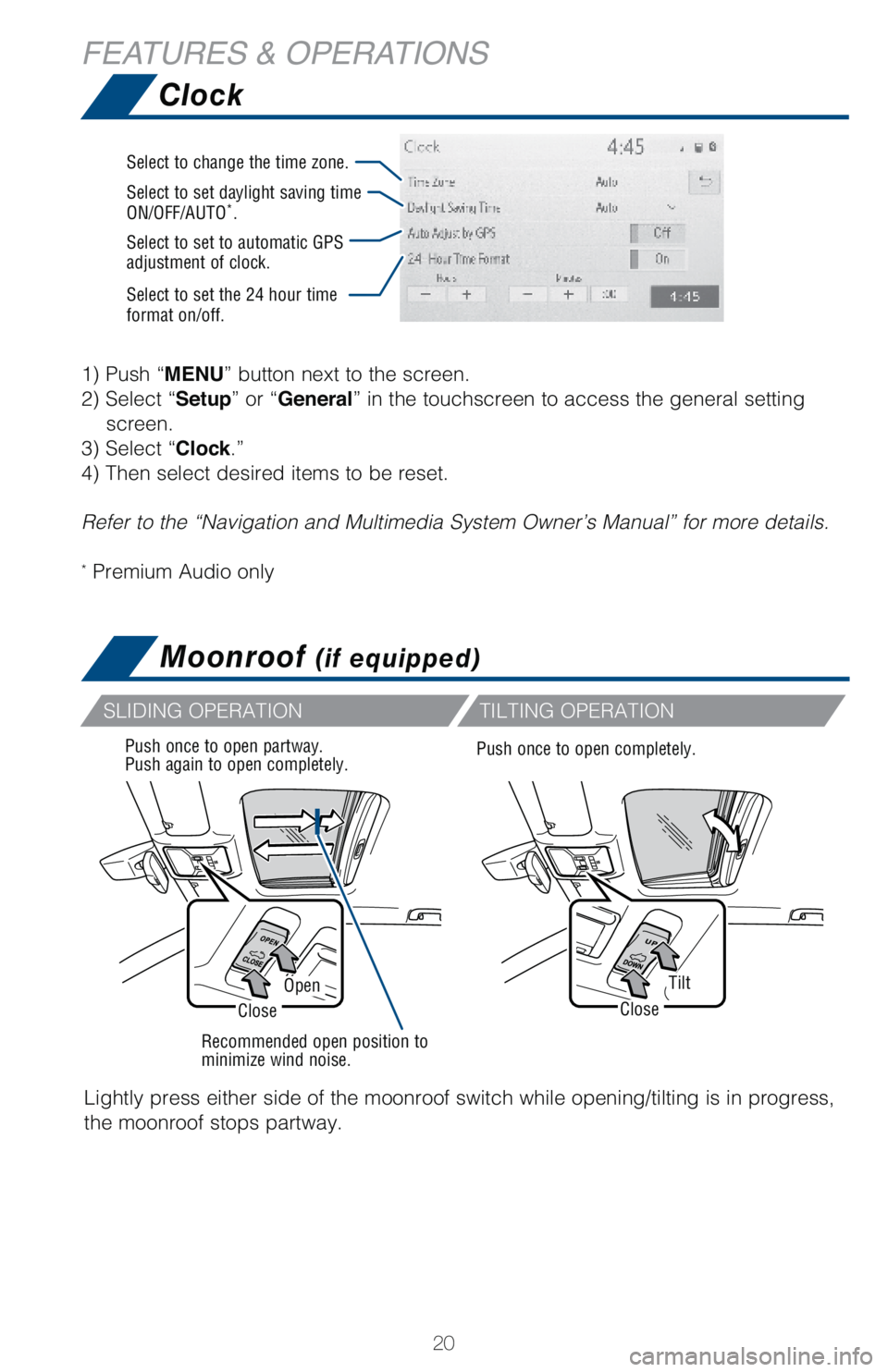TOYOTA RAV4 HYBRID 2021   (in English) Owners Manual 20
FEATURES & OPERATIONS
Moonroof (if equipped)
Recommended open position to 
minimize wind noise. Push once to open partway. 
Push again to open completely.
SLIDING OPERATION
TILTING OPERATION
Lightl