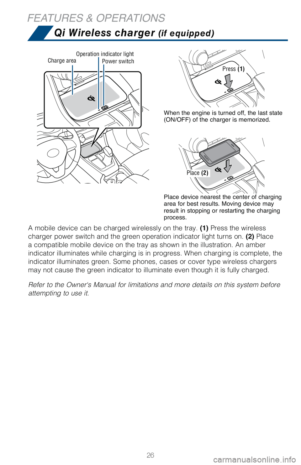 TOYOTA RAV4 HYBRID 2021   (in English) Owners Manual 26
FEATURES & OPERATIONS
Power switchCharge areaOperation indicator light
Qi Wireless charger (if equipped)
A mobile device can be charged wirelessly on the tray. (1) Press the wireless 
charger power