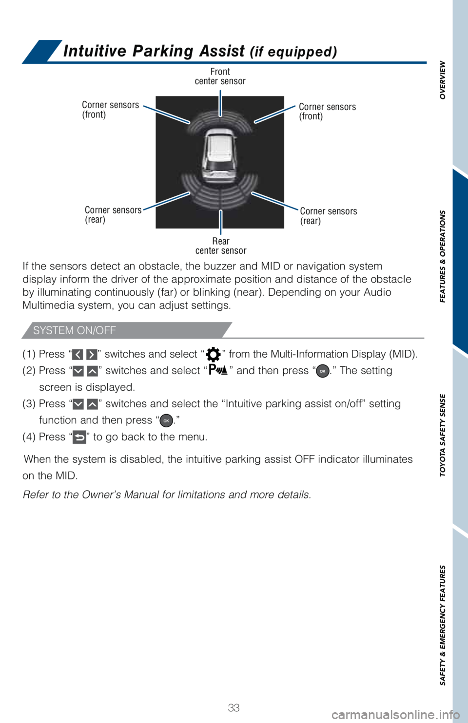 TOYOTA RAV4 HYBRID 2021   (in English) Owners Guide 33
OVERVIEW FEATURES & OPERATIONS TOYOTA SAFETY SENSE SAFETY & EMERGENCY FEATURES
If the sensors detect an obstacle, the buzzer and MID or navigation system 
display inform the driver of the approxima