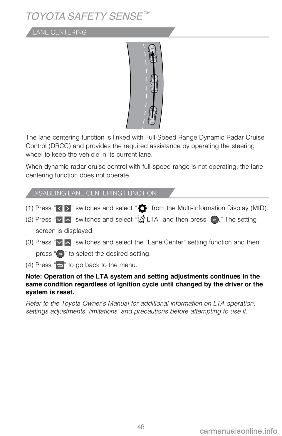 TOYOTA RAV4 HYBRID 2021   (in English) Service Manual 46
TOYOTA SAFETY SENSE™
LANE CENTERING
The lane centering function is linked with Full-Speed Range Dynamic Radar Cruise 
�$�P�O�U�S�P�M��	�%�3�$�$�
��B�O�E��Q�S�P�W�J�E�F�T��U�I�F��S�F�R�V�J�S�