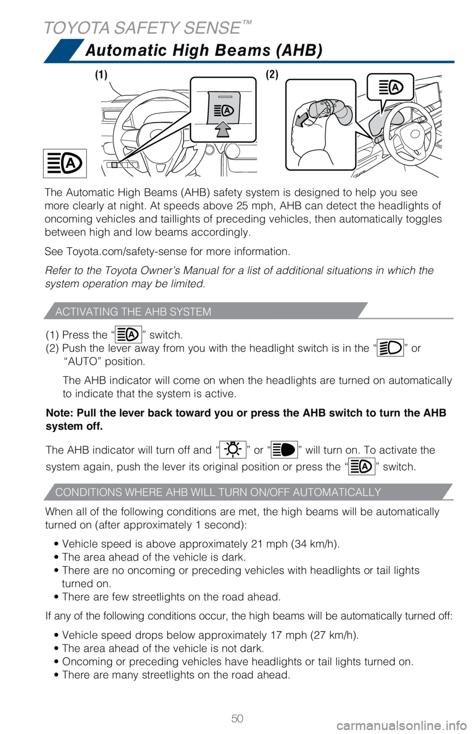 TOYOTA RAV4 HYBRID 2021   (in English) Workshop Manual 50
TOYOTA SAFETY SENSE™
Automatic High Beams (AHB)
ACTIVATING THE AHB SYSTEM
CONDITIONS WHERE AHB WILL TURN ON/OFF AUTOMATICALLY
When all of the following conditions are met, the high beams will be 