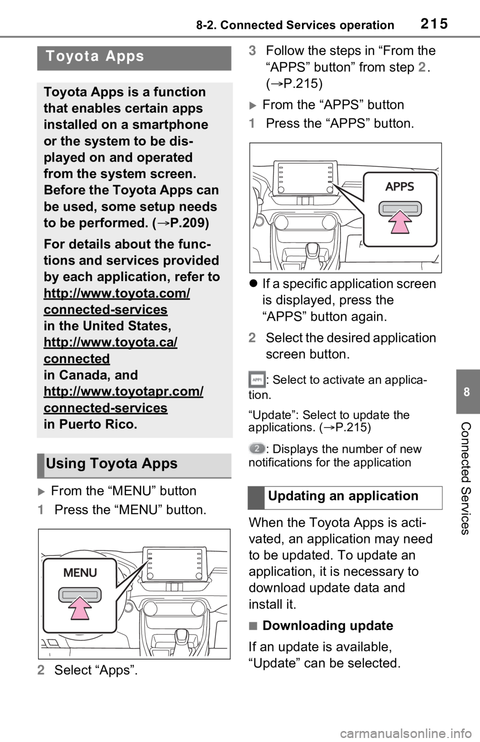 TOYOTA RAV4 HYBRID 2021 Accessories, Audio & Navigation (in English) 2158-2. Connected Services operation
8
Connected Services
8-2.Connected Services operation
From the “MENU” button
1 Press the “MENU” button.
2 Select “Apps”. 3
Follow the steps in “Fr TOYOTA RAV4 HYBRID 2021 Accessories, Audio & Navigation (in English) 2158-2. Connected Services operation
8
Connected Services
8-2.Connected Services operation
From the “MENU” button
1 Press the “MENU” button.
2 Select “Apps”. 3
Follow the steps in “Fr