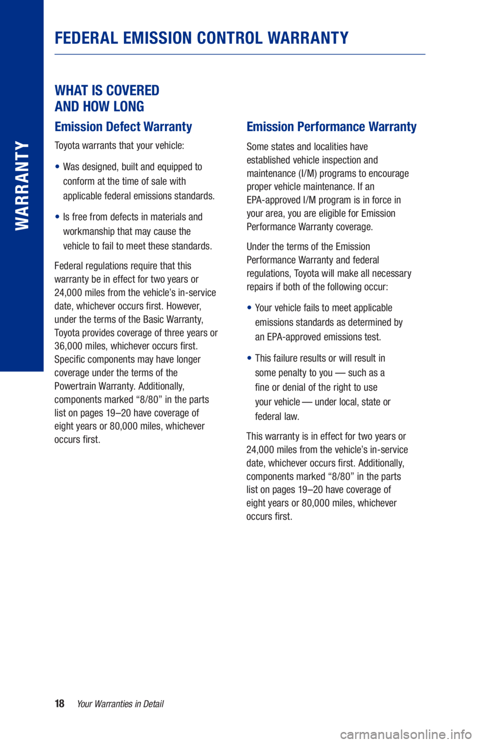 TOYOTA RAV4 HYBRID 2021  Warranties & Maintenance Guides (in English) 18
WHAT IS COVERED  
AND HOW LONG
Emission Defect Warranty
Toyota warrants that your vehicle:
•  
Was designed, built and equipped to 
conform at the time of sale with   
applicable federal emission
