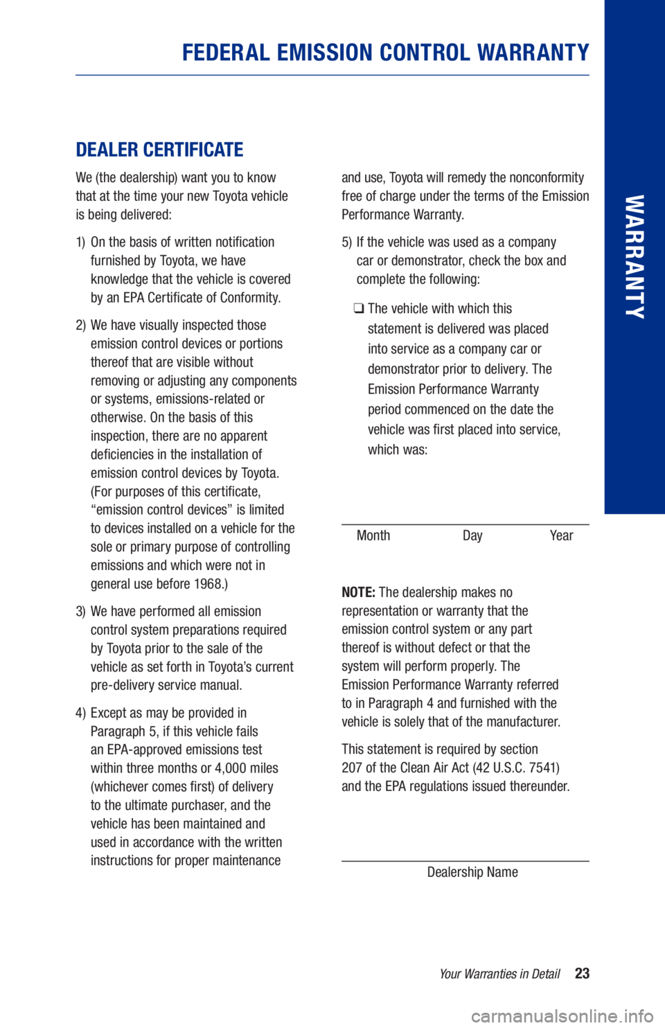 TOYOTA RAV4 HYBRID 2021 Warranties & Maintenance Guides (in English) 23
FEDERAL EMISSION CONTROL WARRANTY
DEALER CERTIFICATE
We (the dealership) want you to know
that at the time your new Toyota vehicle
is being delivered:
1) On the basis of written notifi TOYOTA RAV4 HYBRID 2021 Warranties & Maintenance Guides (in English) 23
FEDERAL EMISSION CONTROL WARRANTY
DEALER CERTIFICATE
We (the dealership) want you to know
that at the time your new Toyota vehicle
is being delivered:
1) On the basis of written notifi