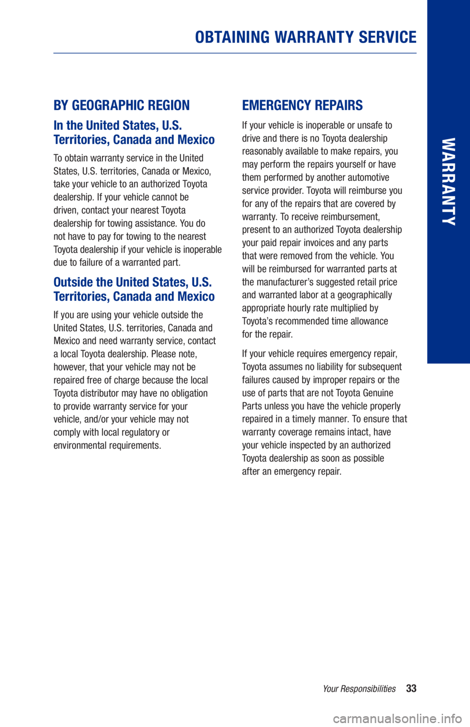 TOYOTA RAV4 HYBRID 2021 Warranties & Maintenance Guides (in English) 33Your Responsibilities
OBTAINING WARRANTY SERVICE
WARRANTY
BY GEOGRAPHIC REGION
In the United States, U.S.
Territories, Canada and Mexico
To obtain warranty service in the United
States, U.S. terr TOYOTA RAV4 HYBRID 2021 Warranties & Maintenance Guides (in English) 33Your Responsibilities
OBTAINING WARRANTY SERVICE
WARRANTY
BY GEOGRAPHIC REGION
In the United States, U.S.
Territories, Canada and Mexico
To obtain warranty service in the United
States, U.S. terr