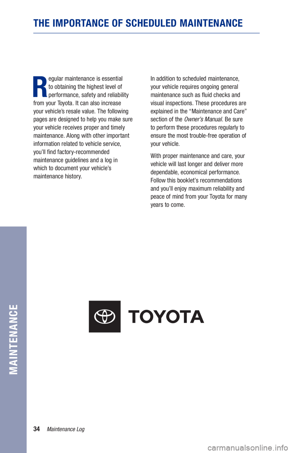 TOYOTA RAV4 HYBRID 2021 Warranties & Maintenance Guides (in English) 34
THE IMPORTANCE OF SCHEDULED MAINTENANCE
R
egular maintenance is essential
to obtaining the highest level of
performance, safety and reliability
from your Toyota. It can also increase
your TOYOTA RAV4 HYBRID 2021 Warranties & Maintenance Guides (in English) 34
THE IMPORTANCE OF SCHEDULED MAINTENANCE
R
egular maintenance is essential
to obtaining the highest level of
performance, safety and reliability
from your Toyota. It can also increase
your