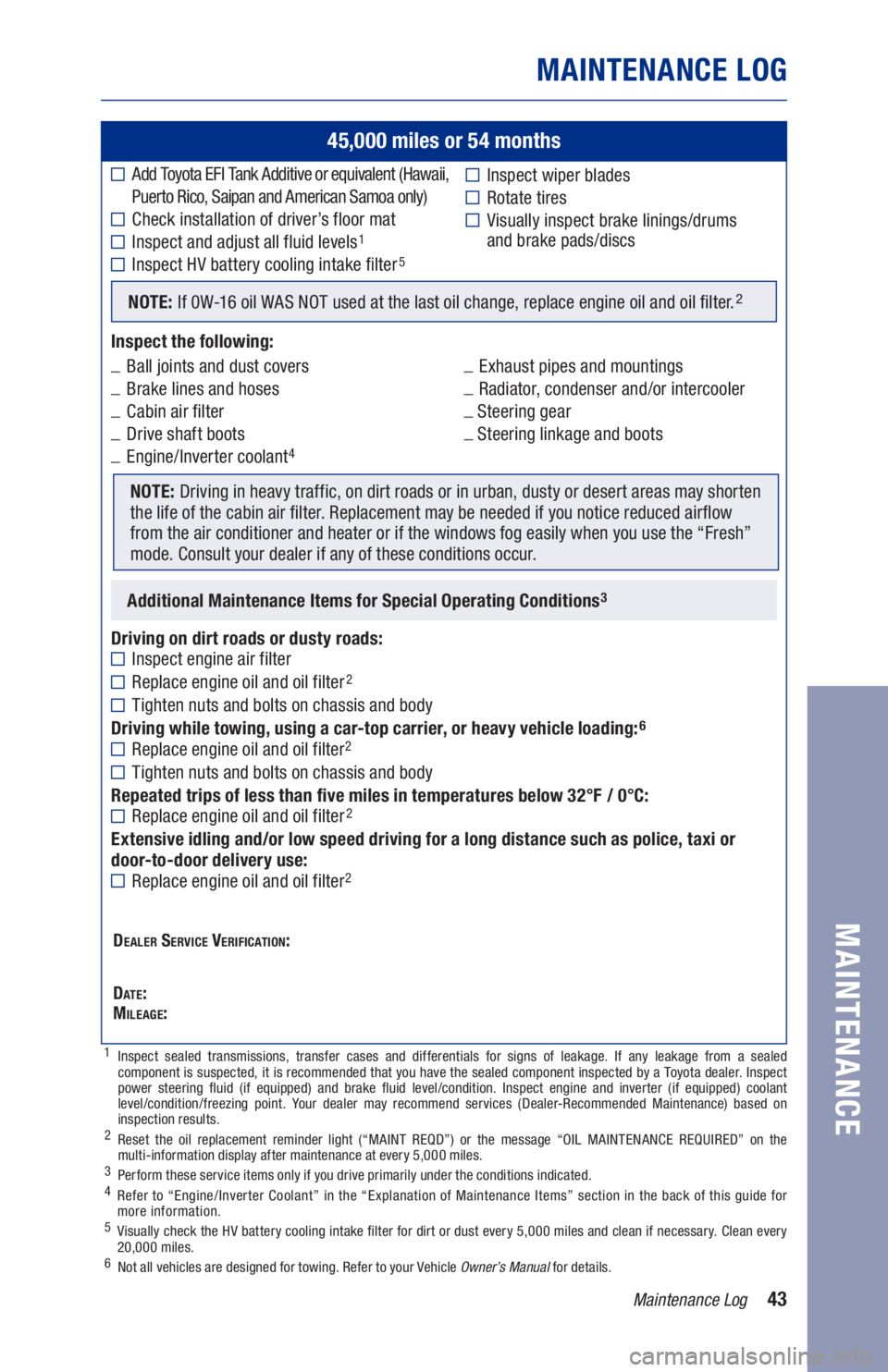 TOYOTA RAV4 HYBRID 2021  Warranties & Maintenance Guides (in English) 43
45,000 miles or 54 months
	
■Add Toyota EFI Tank Additive or equivalent (Hawaii,   
  Puerto Rico, Saipan and American Samoa only) 
	
■Check installation of driver