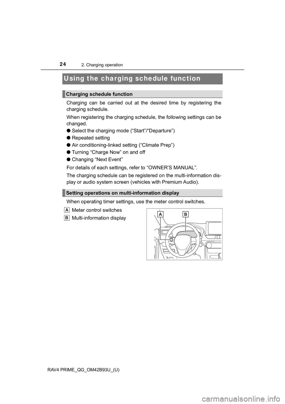 TOYOTA RAV4 PRIME 2021 (in English) Owners Manual 24
RAV4 PRIME_QG_OM42B93U_(U)
2. Charging operation
Using the charging schedule function
Charging can be carried out at the desired time by registering the
charging schedule.
When registeri TOYOTA RAV4 PRIME 2021 (in English) Owners Manual 24
RAV4 PRIME_QG_OM42B93U_(U)
2. Charging operation
Using the charging schedule function
Charging can be carried out at the desired time by registering the
charging schedule.
When registeri