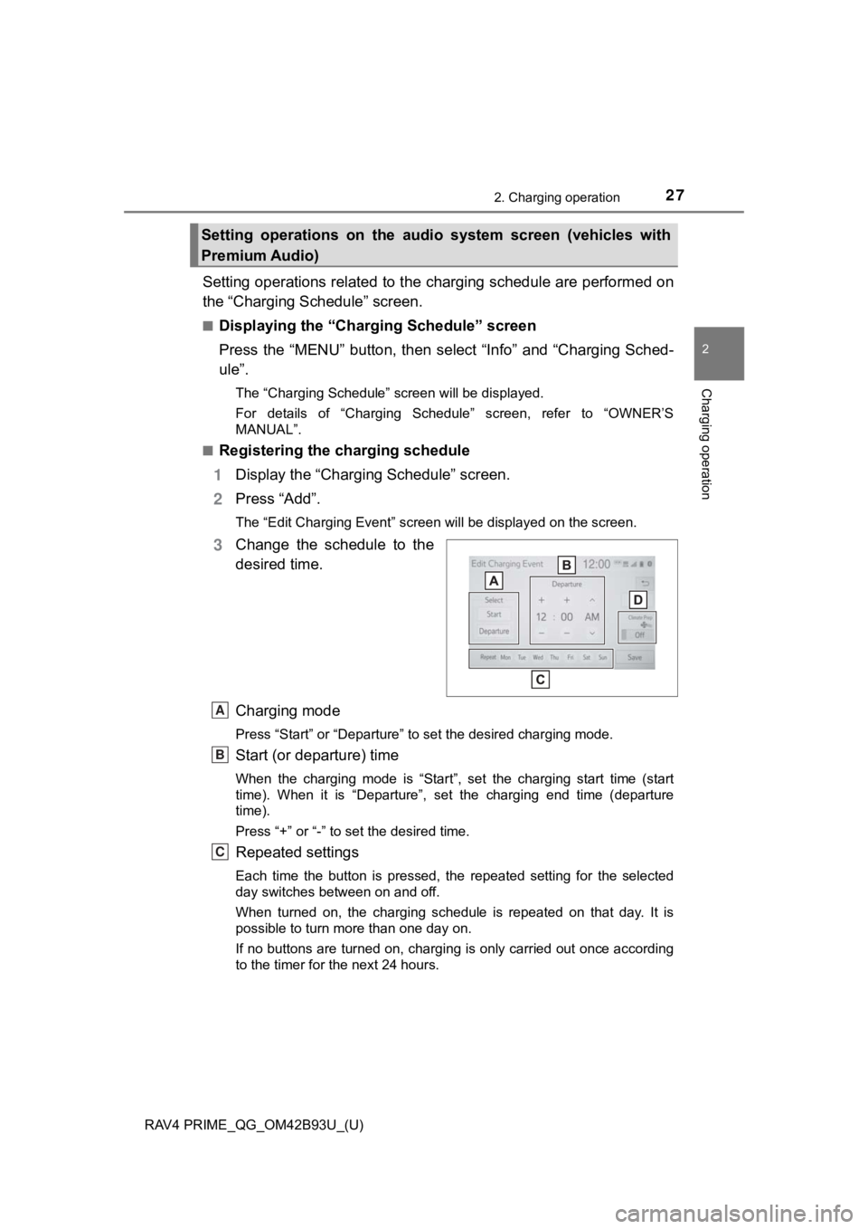 TOYOTA RAV4 PRIME 2021 (in English) Owners Manual RAV4 PRIME_QG_OM42B93U_(U)
272. Charging operation
2
Charging operation
Setting operations related to the charging schedule are performed on
the “Charging Schedule” screen.
■Displaying the “Ch TOYOTA RAV4 PRIME 2021 (in English) Owners Manual RAV4 PRIME_QG_OM42B93U_(U)
272. Charging operation
2
Charging operation
Setting operations related to the charging schedule are performed on
the “Charging Schedule” screen.
■Displaying the “Ch