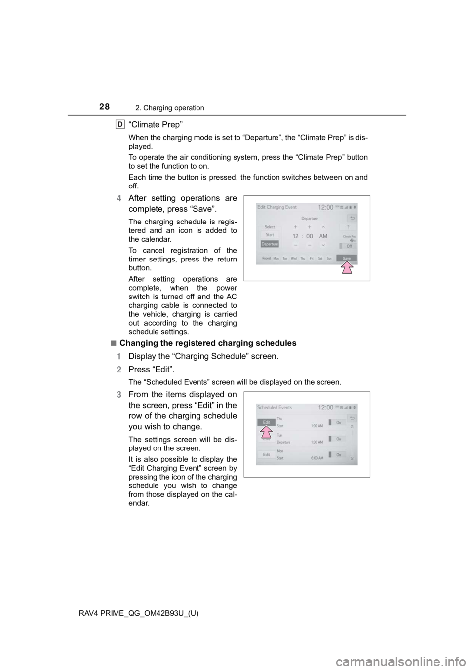TOYOTA RAV4 PRIME 2021 (in English) Owners Manual 28
RAV4 PRIME_QG_OM42B93U_(U)
2. Charging operation
“Climate Prep”
When the charging mode is set to “Departure”, the “Climate Prep” is dis-
played.
To operate the air conditioning system, TOYOTA RAV4 PRIME 2021 (in English) Owners Manual 28
RAV4 PRIME_QG_OM42B93U_(U)
2. Charging operation
“Climate Prep”
When the charging mode is set to “Departure”, the “Climate Prep” is dis-
played.
To operate the air conditioning system,