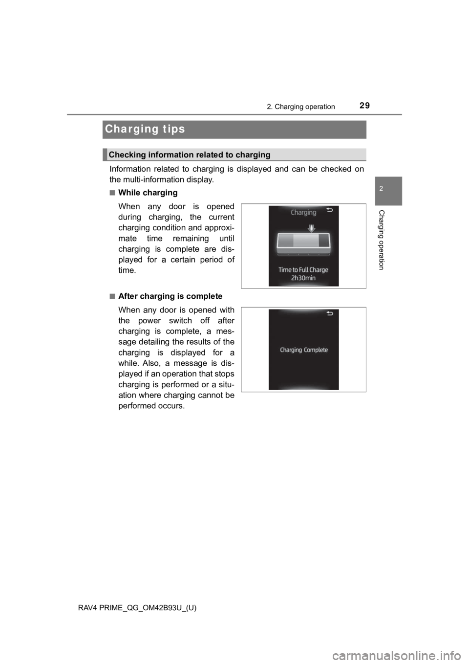 TOYOTA RAV4 PRIME 2021 (in English) Owners Manual 29
RAV4 PRIME_QG_OM42B93U_(U)
2. Charging operation
2
Charging operation
Charging tips
Information related to charging is displayed and can be checked on
the multi-inform ation display.
■Wh TOYOTA RAV4 PRIME 2021 (in English) Owners Manual 29
RAV4 PRIME_QG_OM42B93U_(U)
2. Charging operation
2
Charging operation
Charging tips
Information related to charging is displayed and can be checked on
the multi-inform ation display.
■Wh