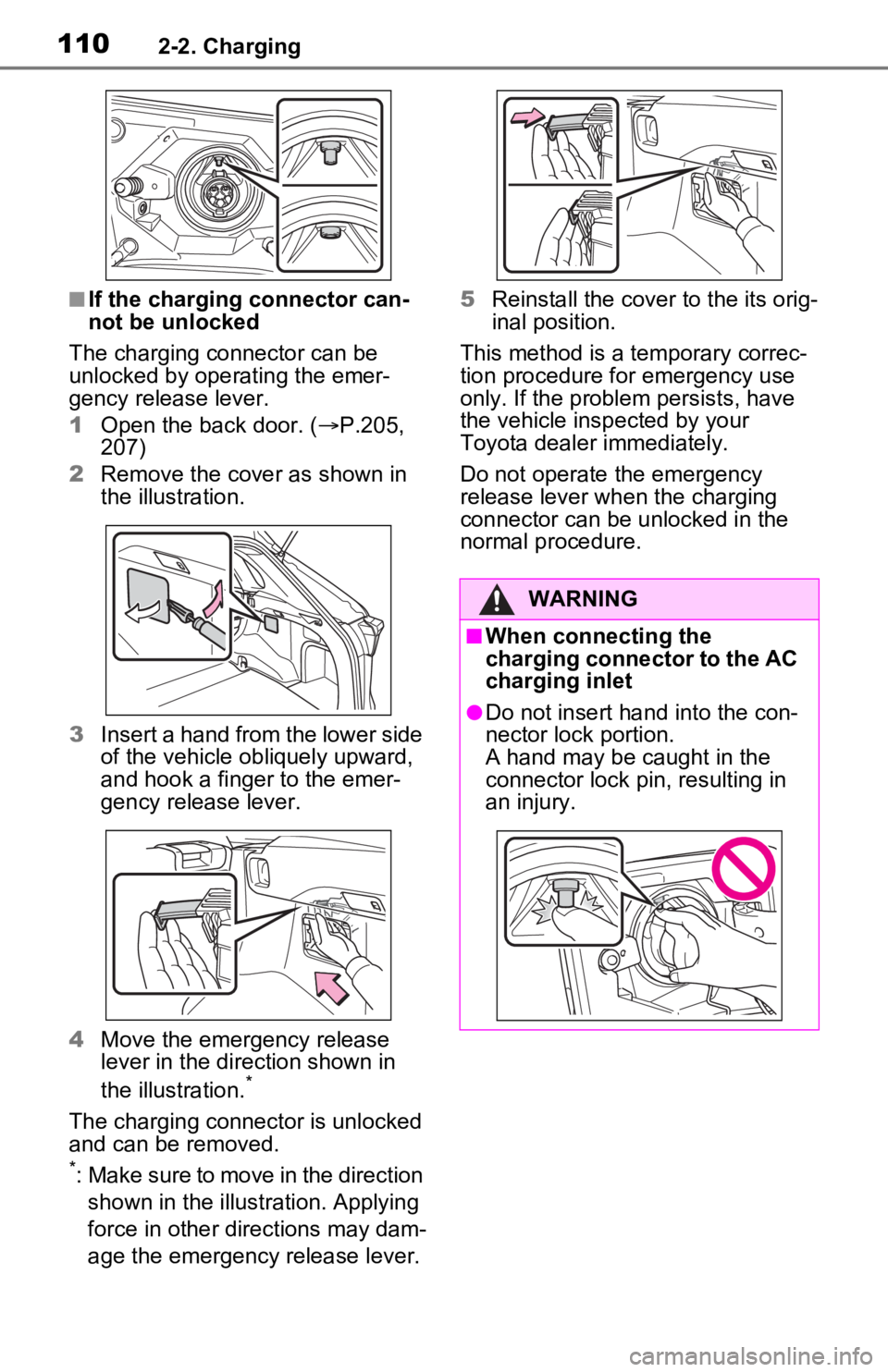 TOYOTA RAV4 PRIME 2021  Owners Manual (in English) 1102-2. Charging
■If the charging connector can-
not be unlocked
The charging connector can be 
unlocked by operating the emer-
gency release lever.
1 Open the back door. ( P.205, 
207)
2 Remove 
