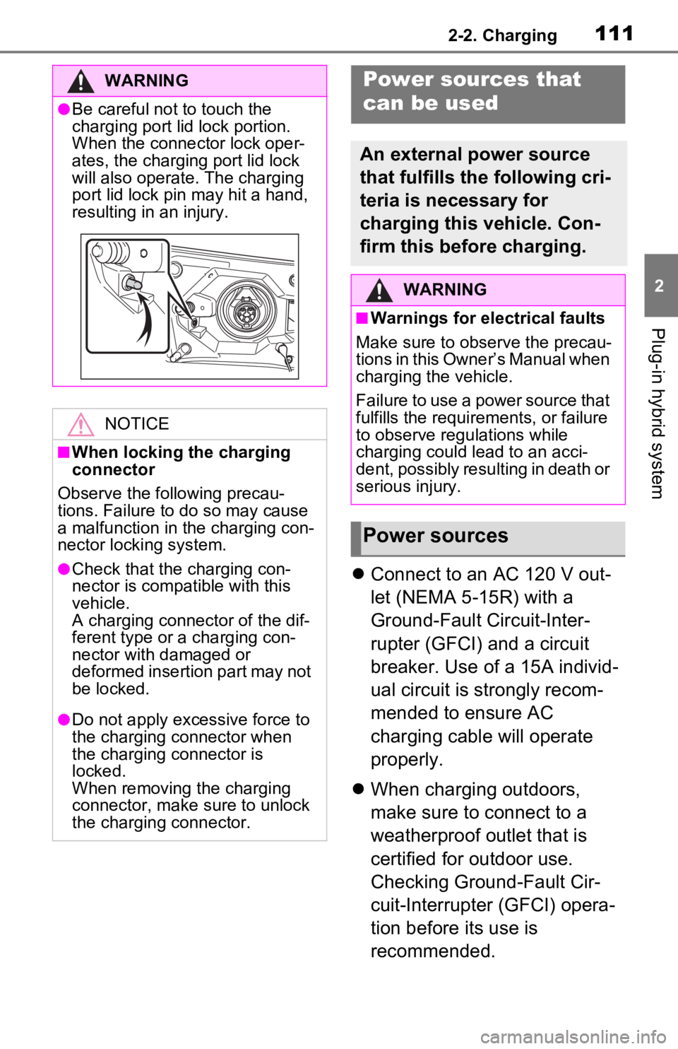 TOYOTA RAV4 PRIME 2021 Owners Manual (in English) 1112-2. Charging
2
Plug-in hybrid system
Connect to an AC 120 V out-
let (NEMA 5-15R) with a
Ground-Fault Circuit-Inter-
rupter (GFCI) and a circuit
breaker. Use of a 15A individ-
ual circuit is TOYOTA RAV4 PRIME 2021 Owners Manual (in English) 1112-2. Charging
2
Plug-in hybrid system
Connect to an AC 120 V out-
let (NEMA 5-15R) with a
Ground-Fault Circuit-Inter-
rupter (GFCI) and a circuit
breaker. Use of a 15A individ-
ual circuit is