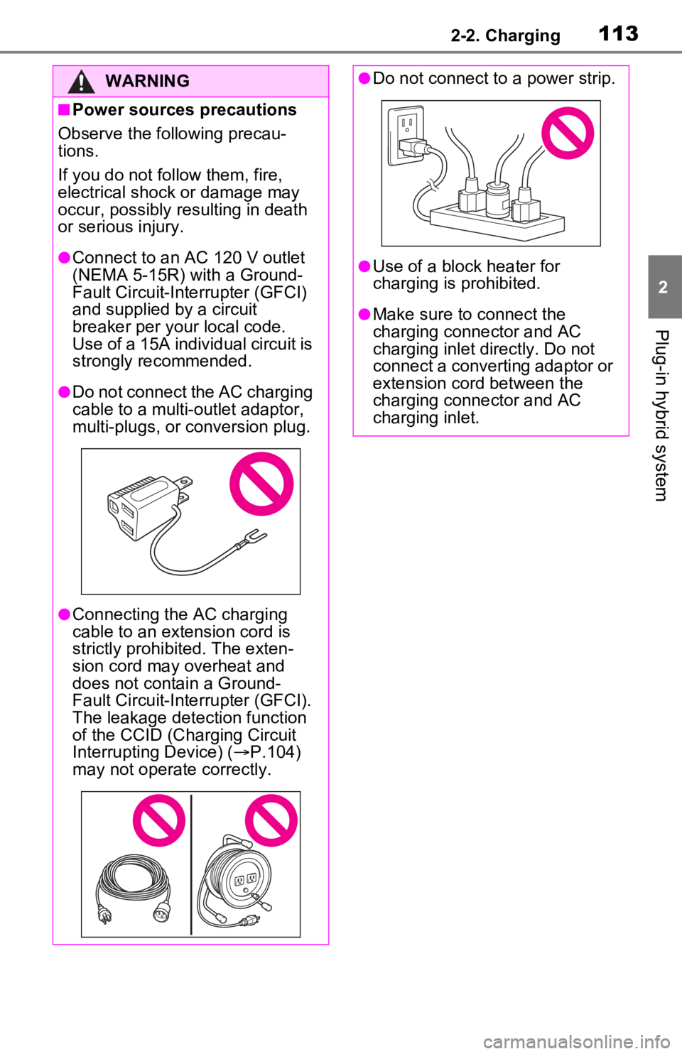 TOYOTA RAV4 PRIME 2021 Owners Manual (in English) 1132-2. Charging
2
Plug-in hybrid system
WARNING
■Power sources precautions
Observe the following precau-
tions.
If you do not follow them, fire,
electrical shock or damage may
occur, possibly res TOYOTA RAV4 PRIME 2021 Owners Manual (in English) 1132-2. Charging
2
Plug-in hybrid system
WARNING
■Power sources precautions
Observe the following precau-
tions.
If you do not follow them, fire,
electrical shock or damage may
occur, possibly res