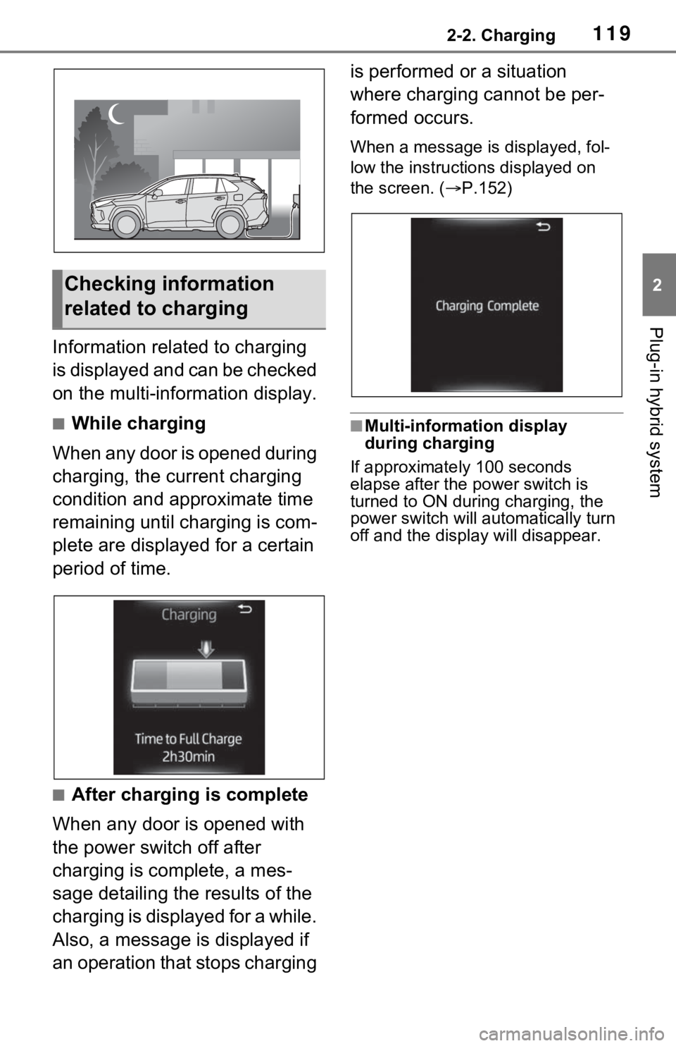 TOYOTA RAV4 PRIME 2021 Owners Manual (in English) 1192-2. Charging
2
Plug-in hybrid system
Information related to charging
is displayed and can be checked
on the multi-information display.
■While charging
When any door is opened during
charging, TOYOTA RAV4 PRIME 2021 Owners Manual (in English) 1192-2. Charging
2
Plug-in hybrid system
Information related to charging
is displayed and can be checked
on the multi-information display.
■While charging
When any door is opened during
charging,