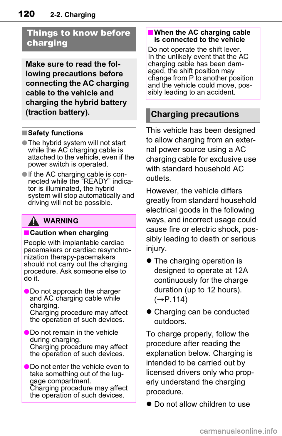 TOYOTA RAV4 PRIME 2021 Owners Manual (in English) 1202-2. Charging
■Safety functions
●The hybrid system will not start
while the AC charging cable is
attached to the vehicle, even if the
power switch is operated.
●If the AC charging cable is TOYOTA RAV4 PRIME 2021 Owners Manual (in English) 1202-2. Charging
■Safety functions
●The hybrid system will not start
while the AC charging cable is
attached to the vehicle, even if the
power switch is operated.
●If the AC charging cable is