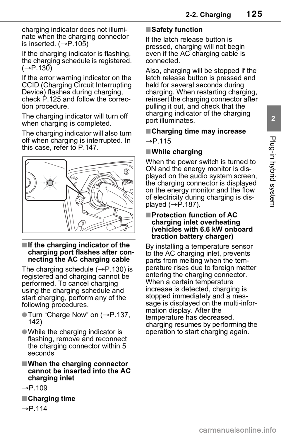 TOYOTA RAV4 PRIME 2021 Owners Manual (in English) 1252-2. Charging
2
Plug-in hybrid system
charging indicator does not illumi-
nate when the charging connector
is inserted. ( P.105)
If the charging indicator is flashing,
the charging schedule is TOYOTA RAV4 PRIME 2021 Owners Manual (in English) 1252-2. Charging
2
Plug-in hybrid system
charging indicator does not illumi-
nate when the charging connector
is inserted. ( P.105)
If the charging indicator is flashing,
the charging schedule is
