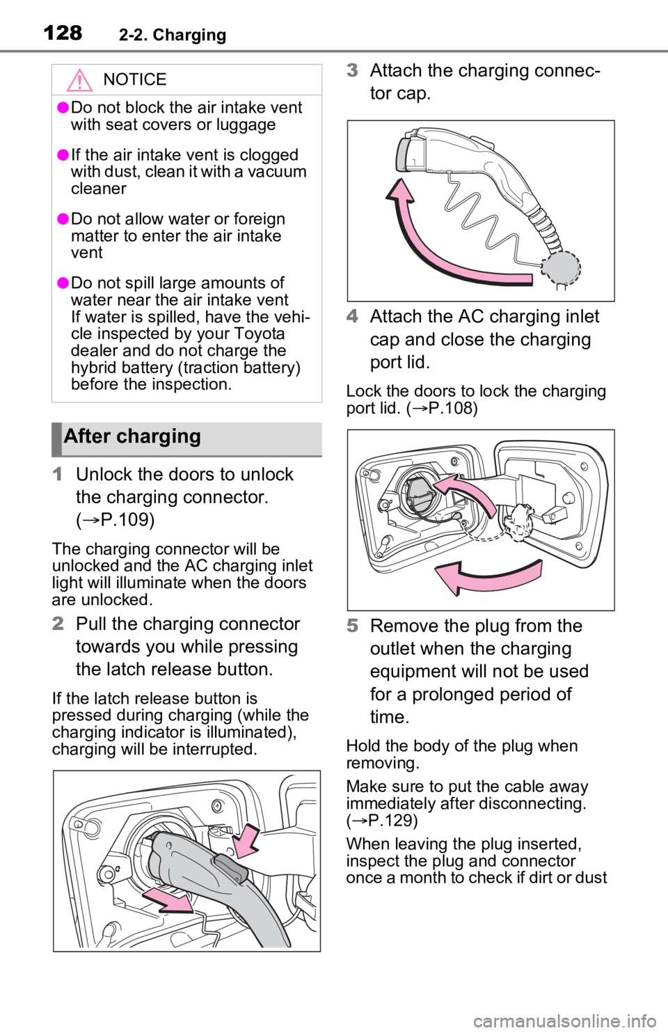 TOYOTA RAV4 PRIME 2021 Owners Manual (in English) 1282-2. Charging
1Unlock the doors to unlock
the charging connector.
( P.109)
The charging co nnector will be
unlocked and the AC charging inlet
light will illuminate when the doors
are unlock TOYOTA RAV4 PRIME 2021 Owners Manual (in English) 1282-2. Charging
1Unlock the doors to unlock
the charging connector.
( P.109)
The charging co nnector will be
unlocked and the AC charging inlet
light will illuminate when the doors
are unlock